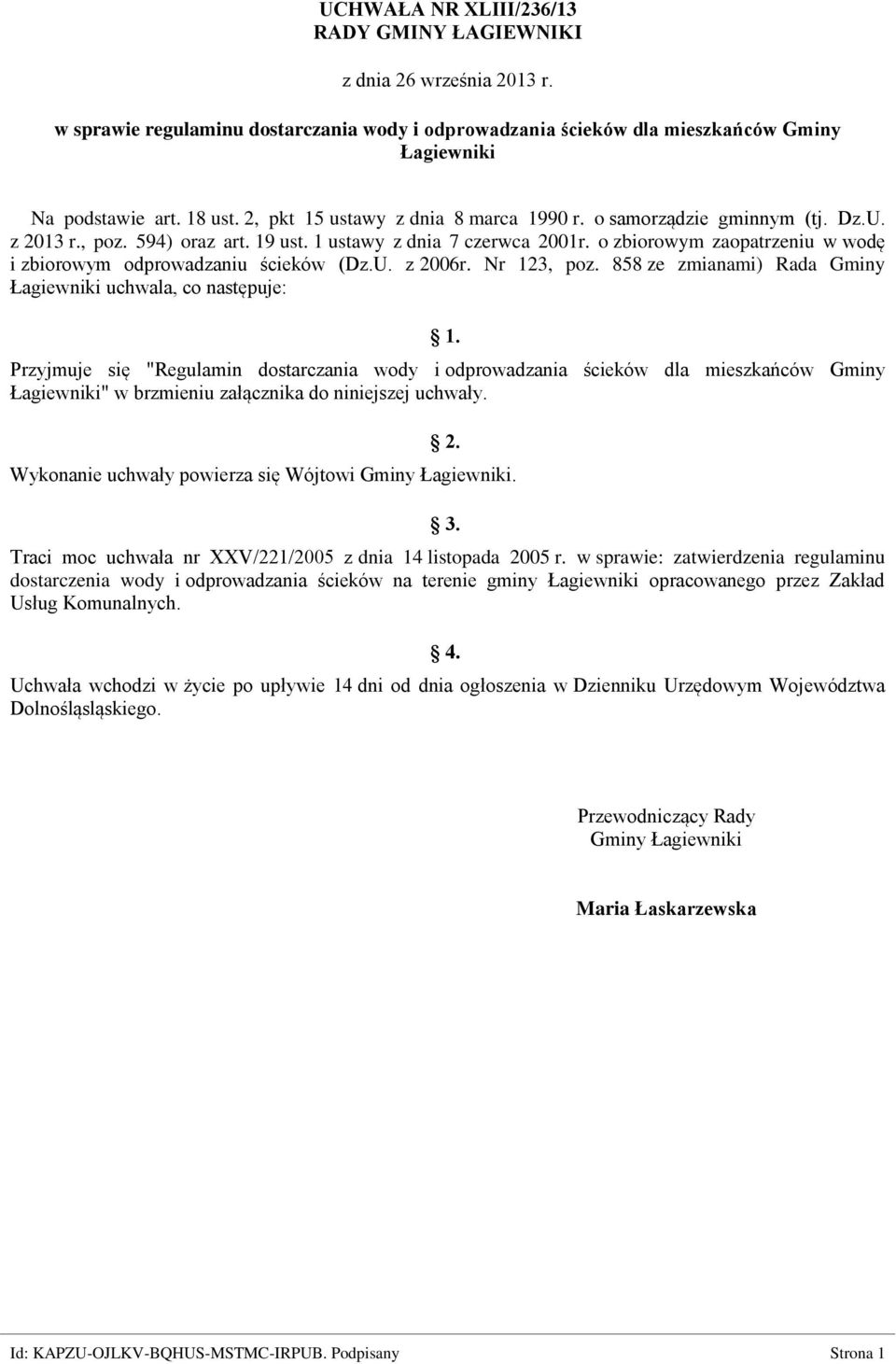 o zbiorowym zaopatrzeniu w wodę i zbiorowym odprowadzaniu ścieków (Dz.U. z 2006r. Nr 123, poz. 858 ze zmianami) Rada Gminy Łagiewniki uchwala, co następuje: 1.