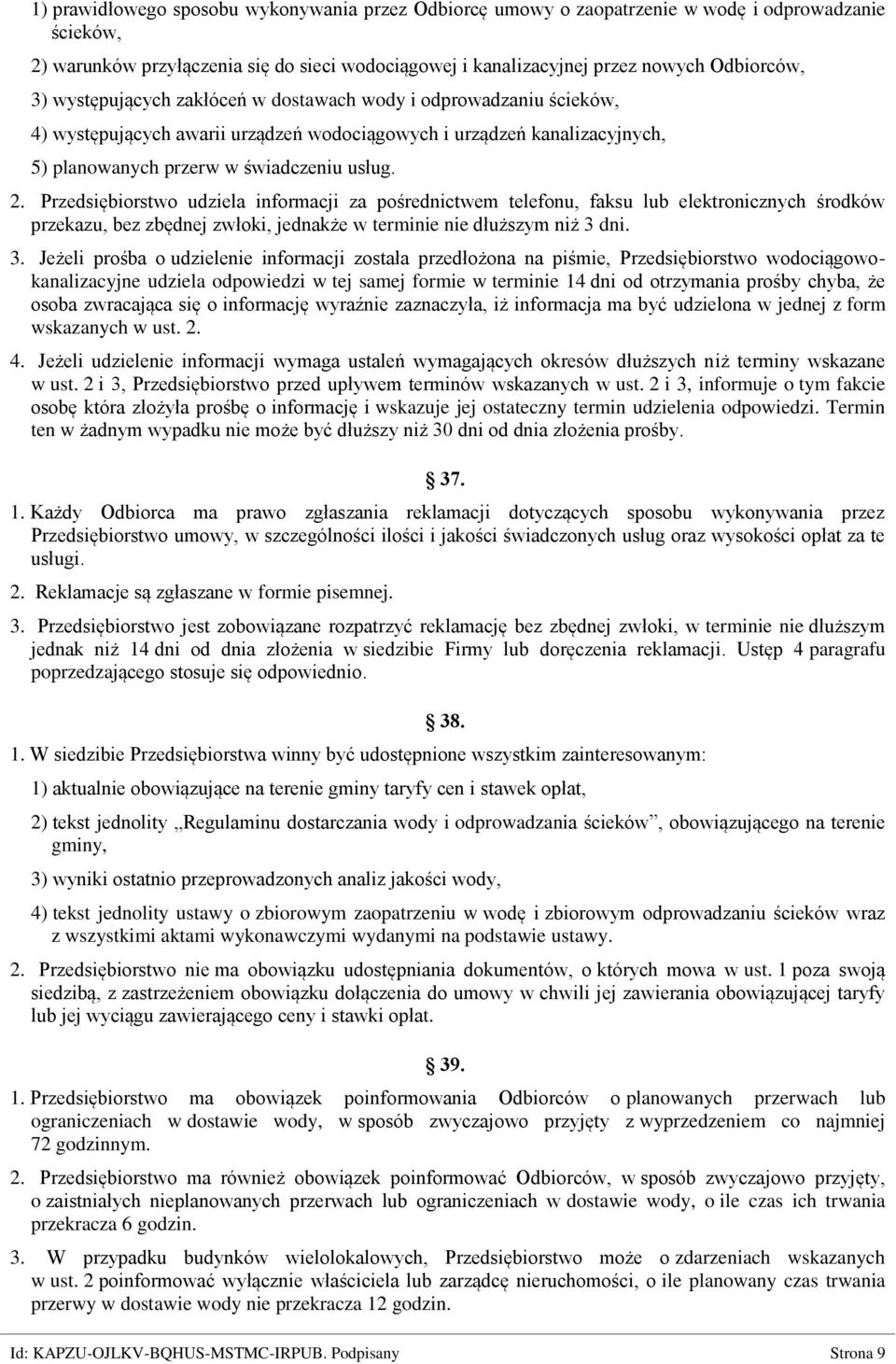 Przedsiębiorstwo udziela informacji za pośrednictwem telefonu, faksu lub elektronicznych środków przekazu, bez zbędnej zwłoki, jednakże w terminie nie dłuższym niż 3 
