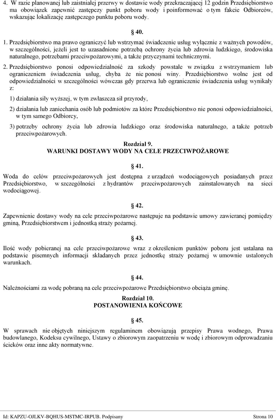 Przedsiębiorstwo ma prawo ograniczyć lub wstrzymać świadczenie usług wyłącznie z ważnych powodów, w szczególności, jeżeli jest to uzasadnione potrzebą ochrony życia lub zdrowia ludzkiego, środowiska