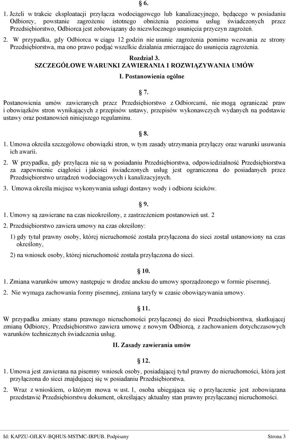 W przypadku, gdy Odbiorca w ciągu 12 godzin nie usunie zagrożenia pomimo wezwania ze strony Przedsiębiorstwa, ma ono prawo podjąć wszelkie działania zmierzające do usunięcia zagrożenia. Rozdział 3.