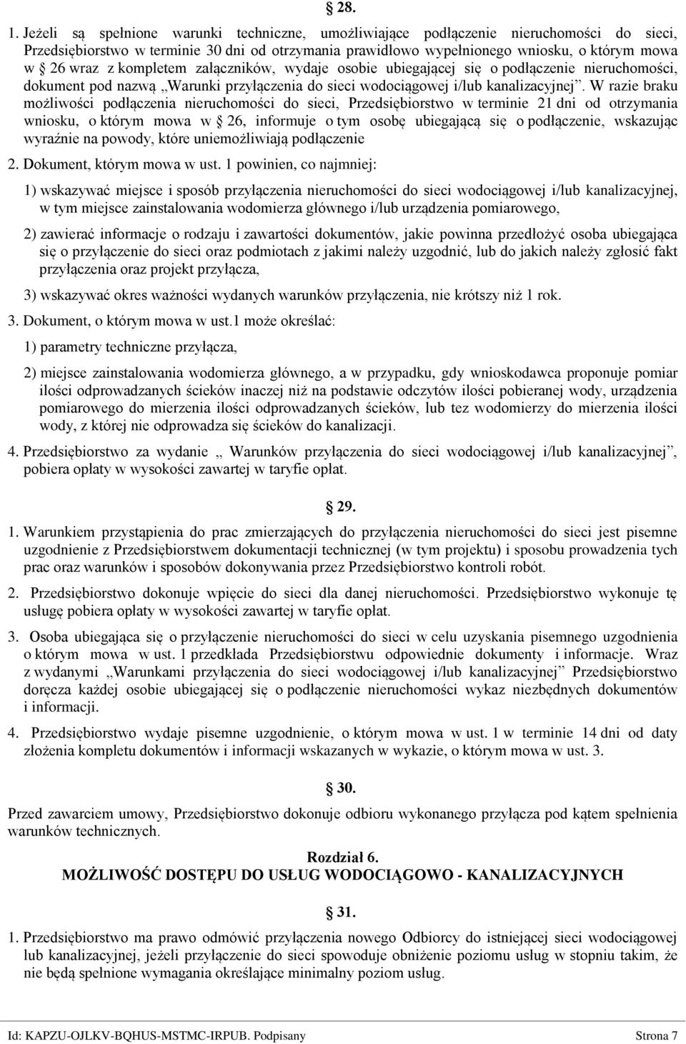 kompletem załączników, wydaje osobie ubiegającej się o podłączenie nieruchomości, dokument pod nazwą Warunki przyłączenia do sieci wodociągowej i/lub kanalizacyjnej.