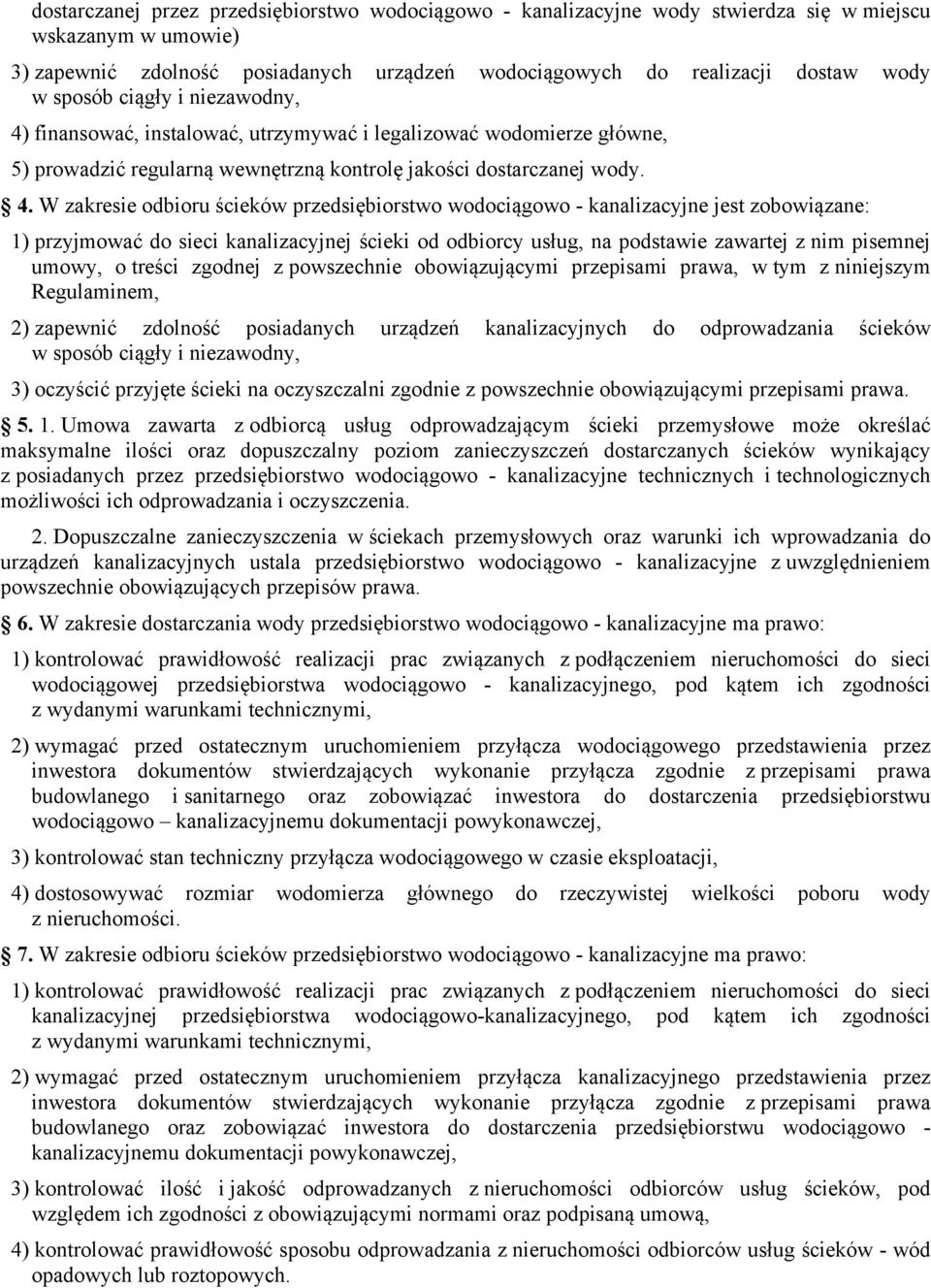 finansować, instalować, utrzymywać i legalizować wodomierze główne, 5) prowadzić regularną wewnętrzną kontrolę jakości dostarczanej wody. 4.