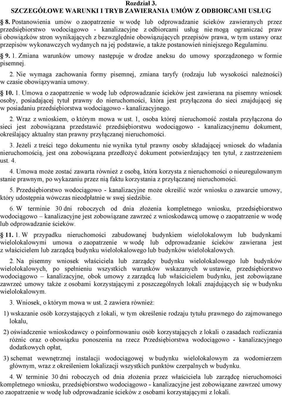 wynikających z bezwzględnie obowiązujących przepisów prawa, w tym ustawy oraz przepisów wykonawczych wydanych na jej podstawie, a także postanowień niniejszego Regulaminu. 9. 1.