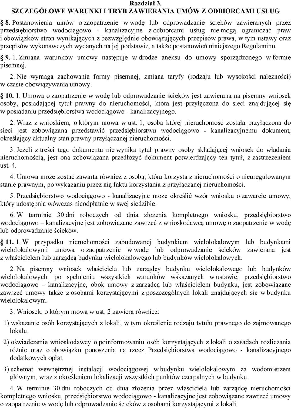 wynikających z bezwzględnie obowiązujących przepisów prawa, w tym ustawy oraz przepisów wykonawczych wydanych na jej podstawie, a także postanowień niniejszego Regulaminu. 9. 1.