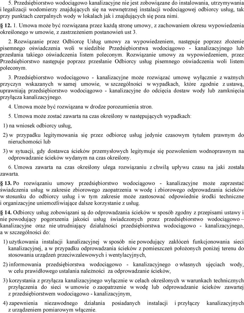 . 1. Umowa może być rozwiązana przez każdą stronę umowy, z zachowaniem okresu wypowiedzenia określonego w umowie, z zastrzeżeniem postanowień ust 3. 2.