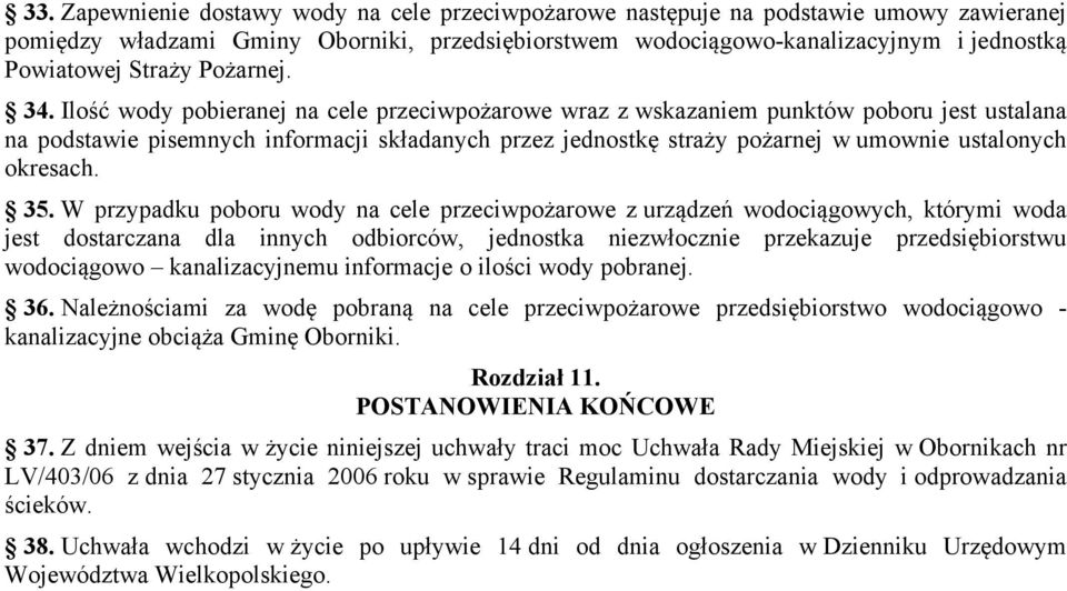 Ilość wody pobieranej na cele przeciwpożarowe wraz z wskazaniem punktów poboru jest ustalana na podstawie pisemnych informacji składanych przez jednostkę straży pożarnej w umownie ustalonych okresach.