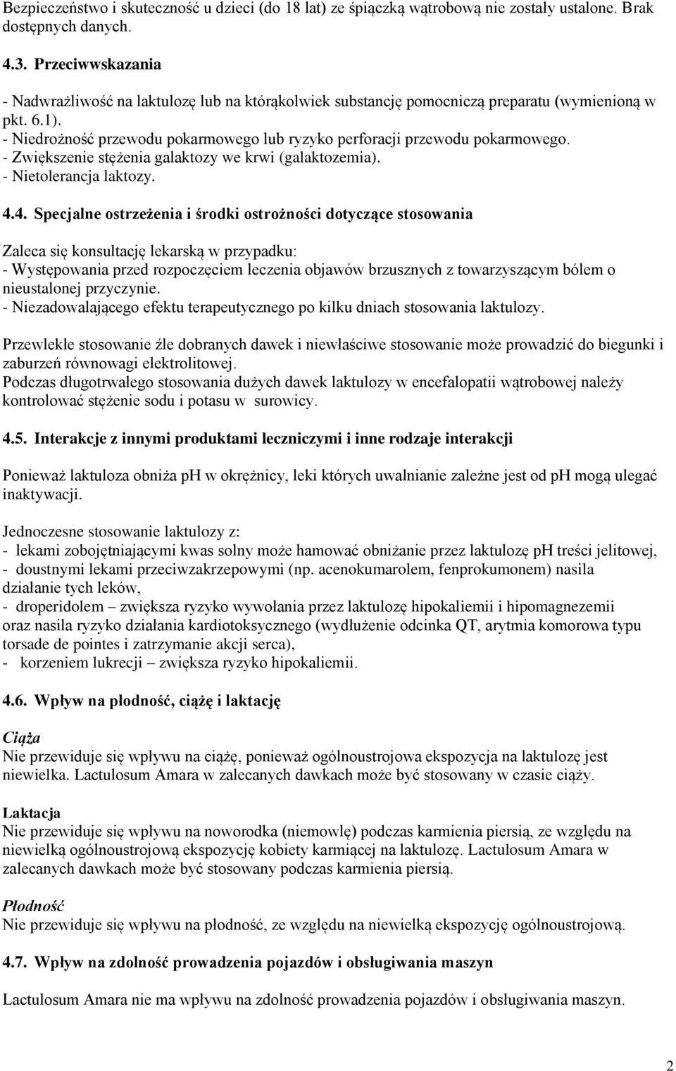 - Niedrożność przewodu pokarmowego lub ryzyko perforacji przewodu pokarmowego. - Zwiększenie stężenia galaktozy we krwi (galaktozemia). - Nietolerancja laktozy. 4.