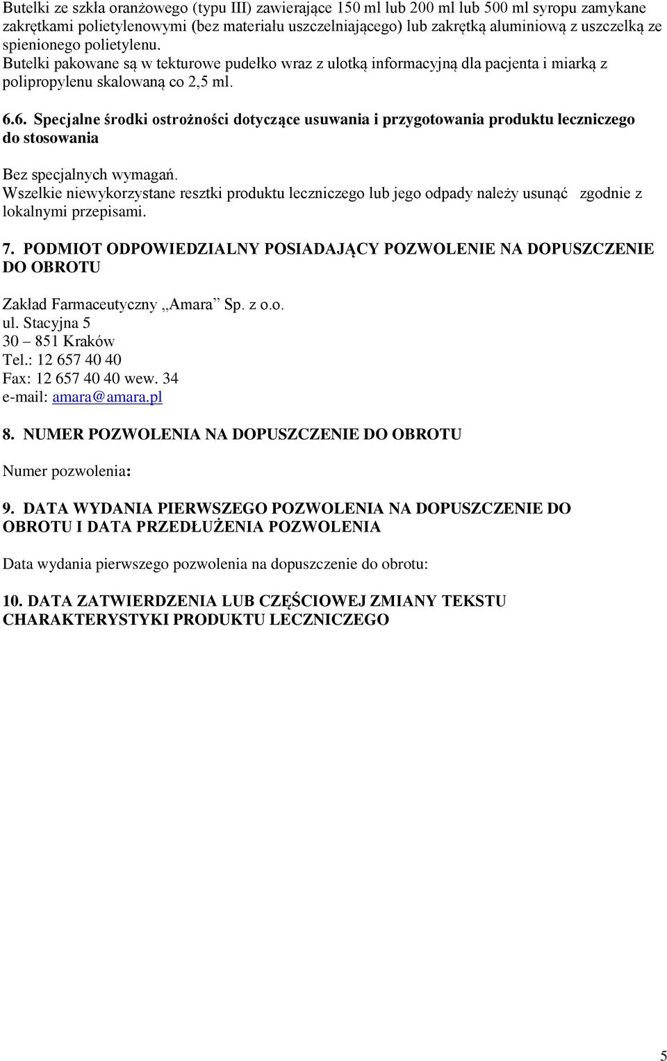 6. Specjalne środki ostrożności dotyczące usuwania i przygotowania produktu leczniczego do stosowania Bez specjalnych wymagań.