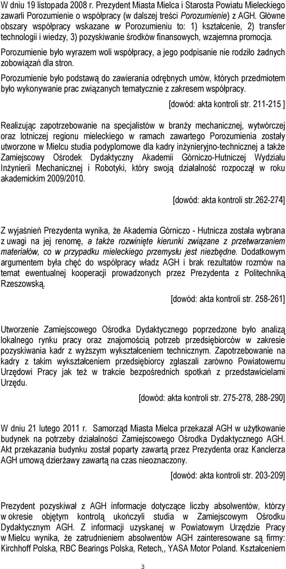 Porozumienie było wyrazem woli współpracy, a jego podpisanie nie rodziło żadnych zobowiązań dla stron.