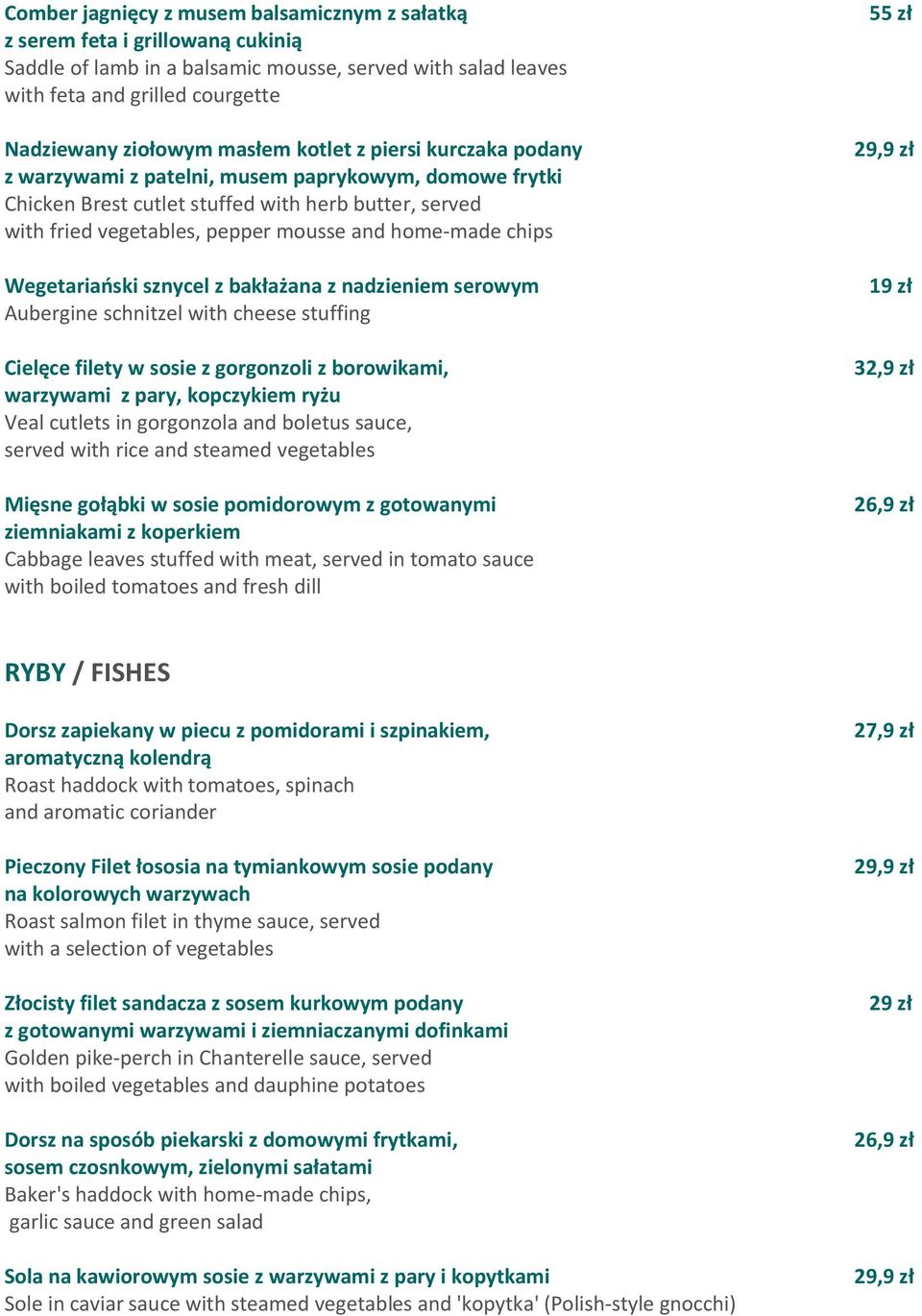 chips Wegetariański sznycel z bakłażana z nadzieniem serowym Aubergine schnitzel with cheese stuffing Cielęce filety w sosie z gorgonzoli z borowikami, warzywami z pary, kopczykiem ryżu Veal cutlets