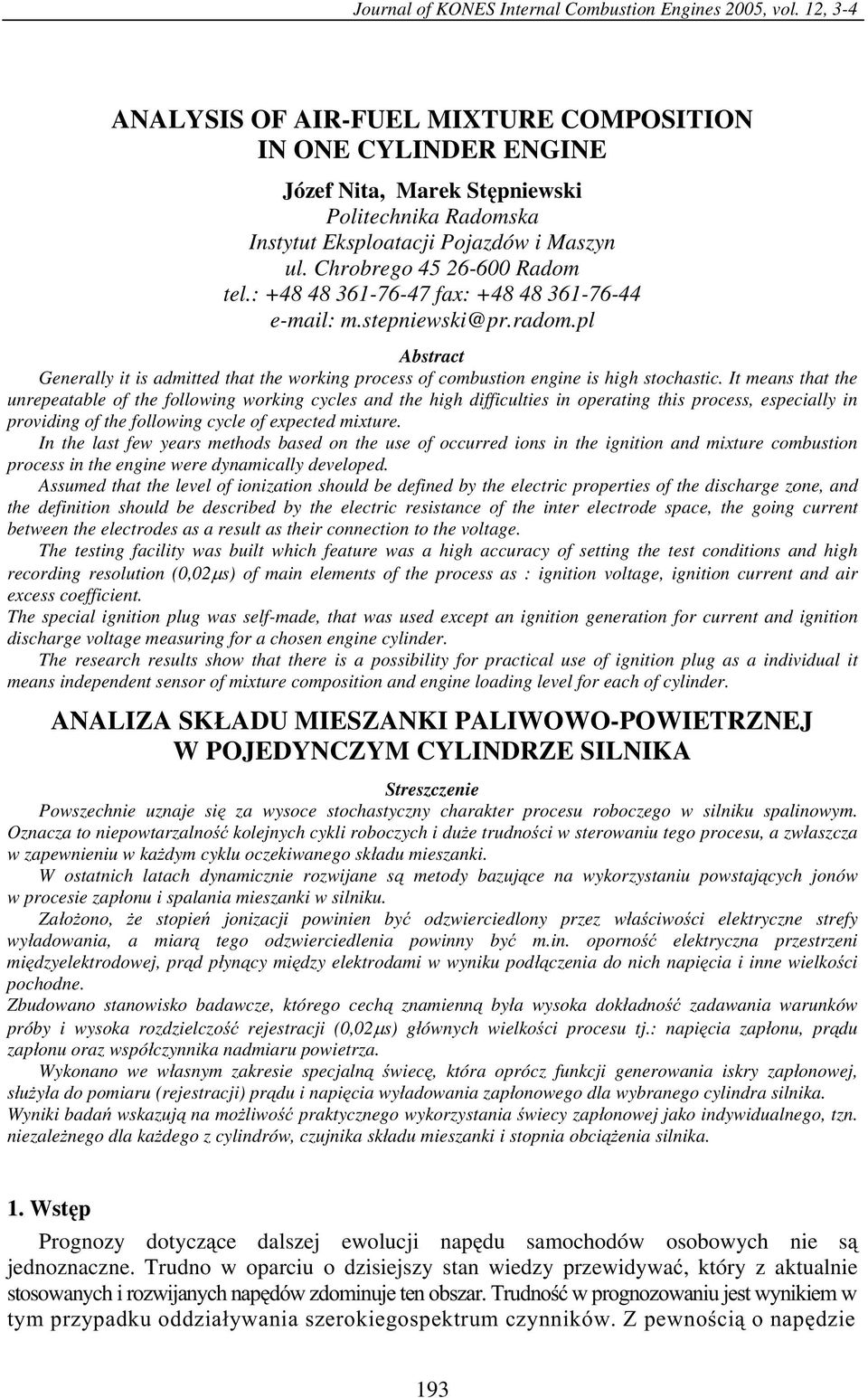 : +48 48 361-76-47 fax: +48 48 361-76-44 e-mail: m.stepniewski@pr.radom.pl Abstract Generally it is admitted that the working process of combustion engine is high stochastic.