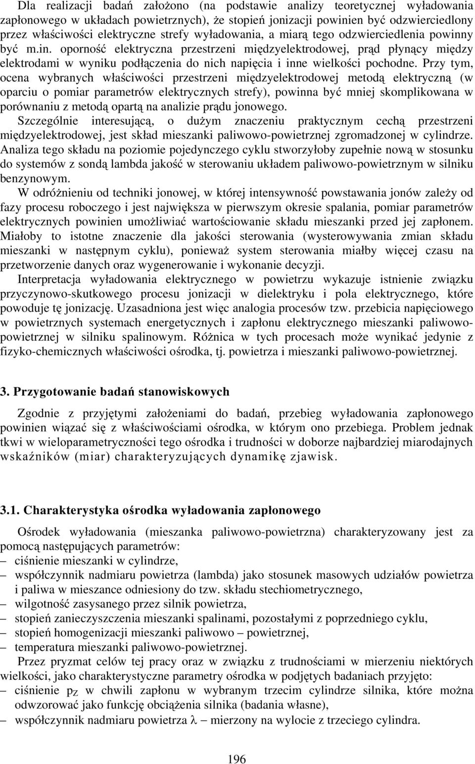 Przy tym, ocena wybranych w a ciwo ci przestrzeni mi dzyelektrodowej metod elektryczn (w oparciu o pomiar parametrów elektrycznych strefy), powinna by mniej skomplikowana w porównaniu z metod opart