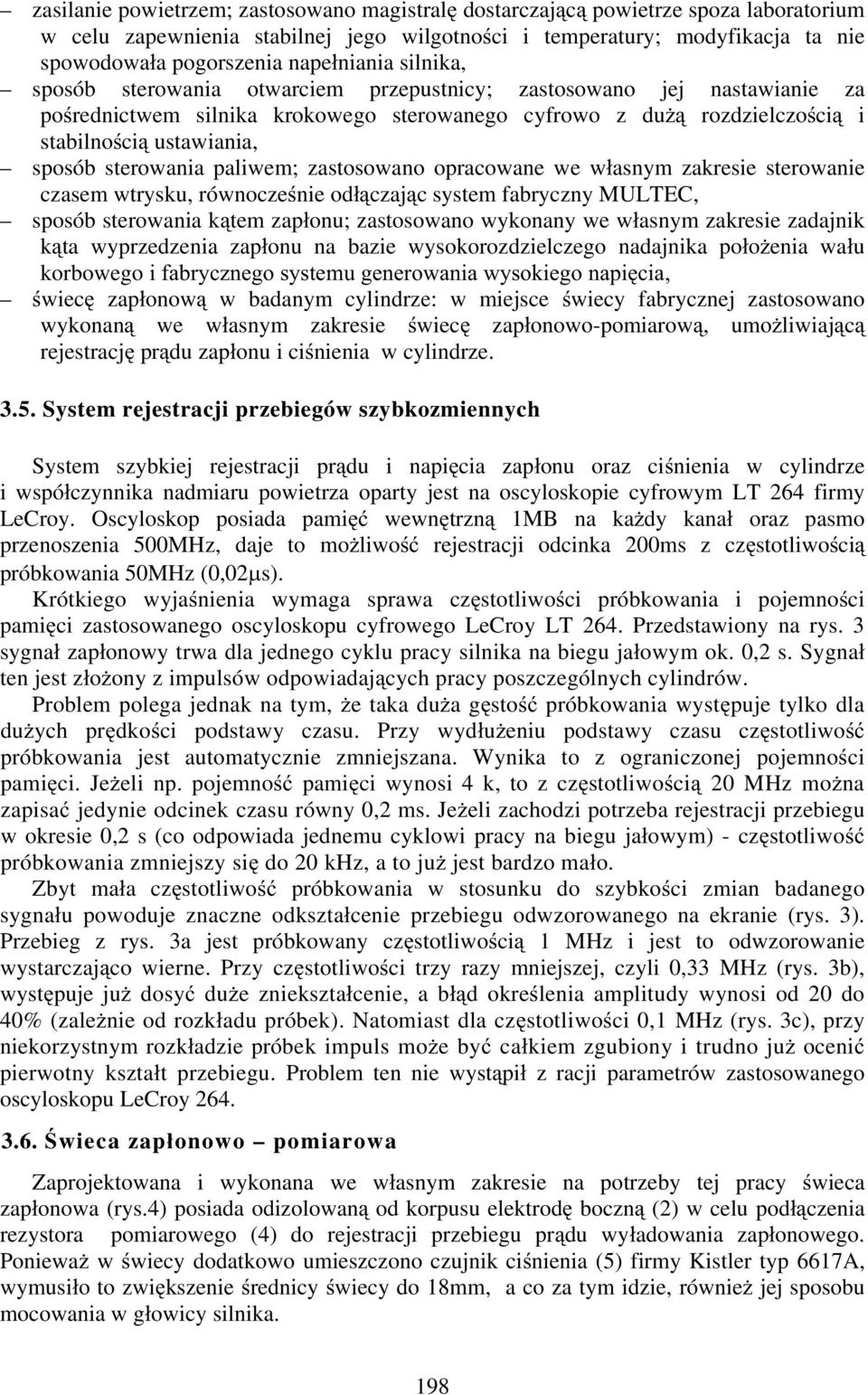 sterowania paliwem; zastosowano opracowane we w asnym zakresie sterowanie czasem wtrysku, równocze nie od czaj c system fabryczny MULTEC, sposób sterowania k tem zap onu; zastosowano wykonany we w