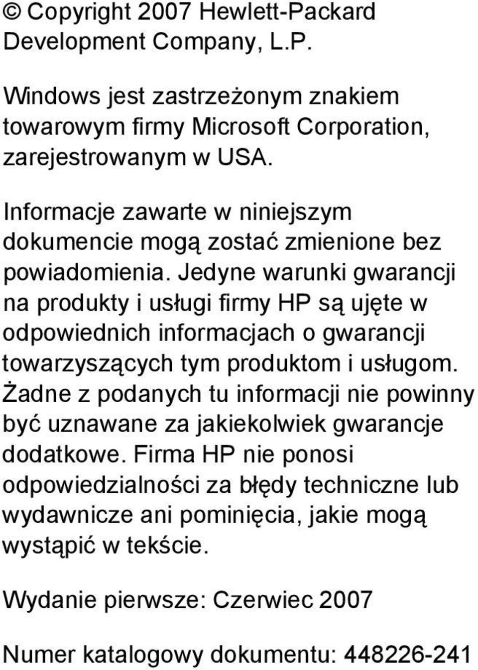 Jedyne warunki gwarancji na produkty i usługi firmy HP są ujęte w odpowiednich informacjach o gwarancji towarzyszących tym produktom i usługom.