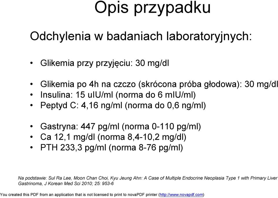 (norma 0-110 pg/ml) Ca 12,1 mg/dl (norma 8,4-10,2 mg/dl) PTH 233,3 pg/ml (norma 8-76 pg/ml) Na podstawie: Sul Ra Lee, Moon