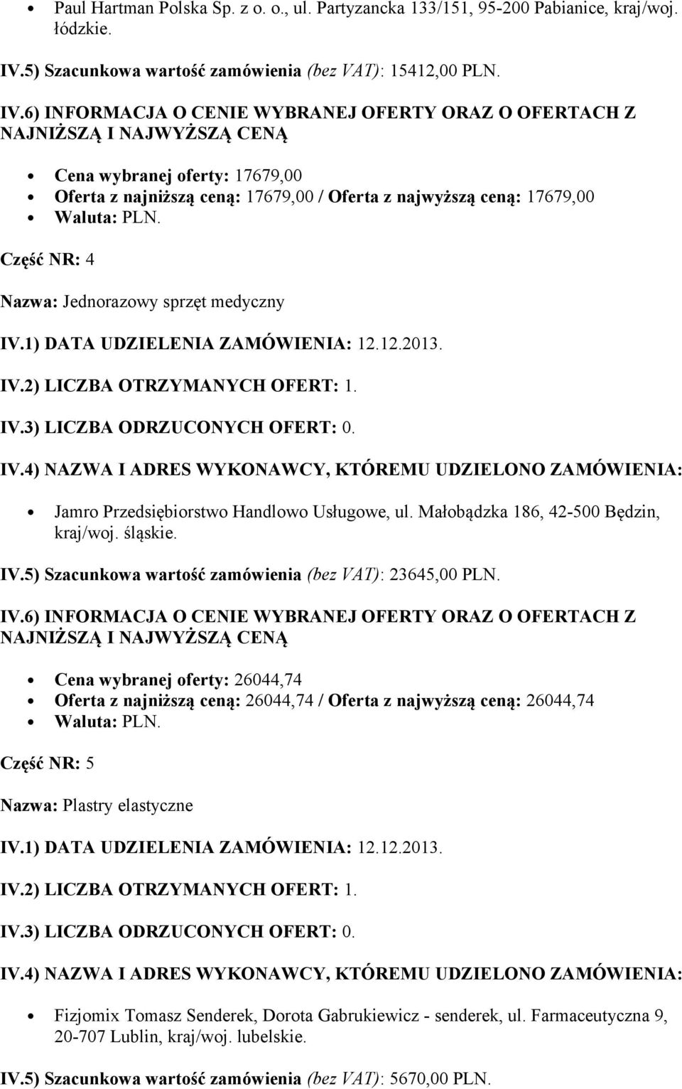 5) Szacunkowa wartość zamówienia (bez VAT): 23645,00 PLN.