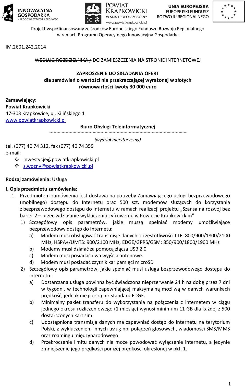 wartości nie przekraczającej wyrażonej w złotych równowartości kwoty 30 000 euro Zamawiający: Powiat Krapkowicki 47-303 Krapkowice, ul. Kilińskiego 1 www.powiatkrapkowicki.