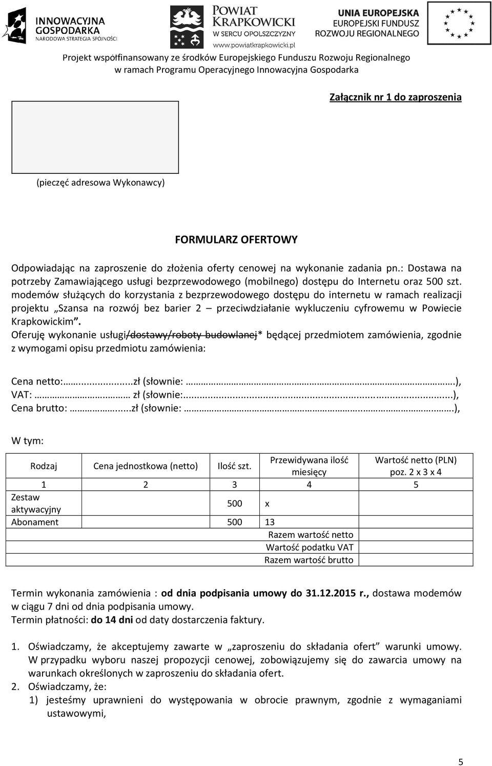 modemów służących do korzystania z bezprzewodowego dostępu do internetu w ramach realizacji projektu Szansa na rozwój bez barier 2 przeciwdziałanie wykluczeniu cyfrowemu w Powiecie Krapkowickim.