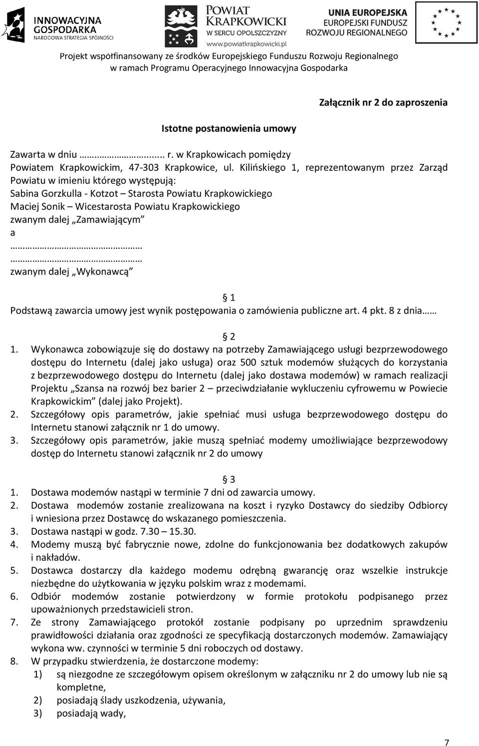 dalej Zamawiającym a zwanym dalej Wykonawcą 1 Podstawą zawarcia umowy jest wynik postępowania o zamówienia publiczne art. 4 pkt. 8 z dnia 2 1.