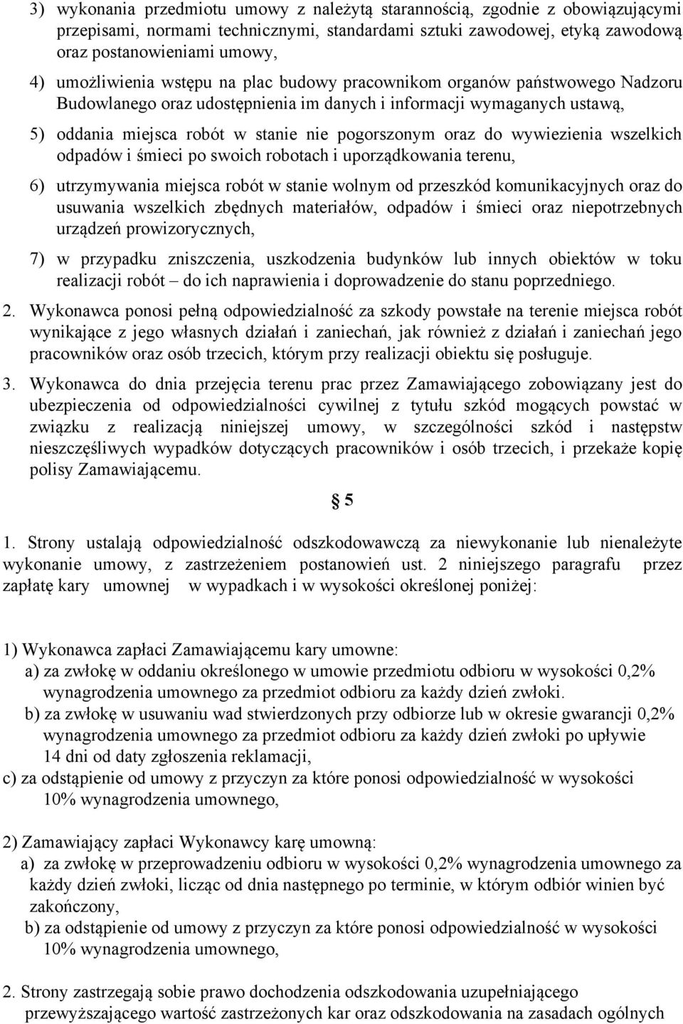 oraz do wywiezienia wszelkich odpadów i śmieci po swoich robotach i uporządkowania terenu, 6) utrzymywania miejsca robót w stanie wolnym od przeszkód komunikacyjnych oraz do usuwania wszelkich