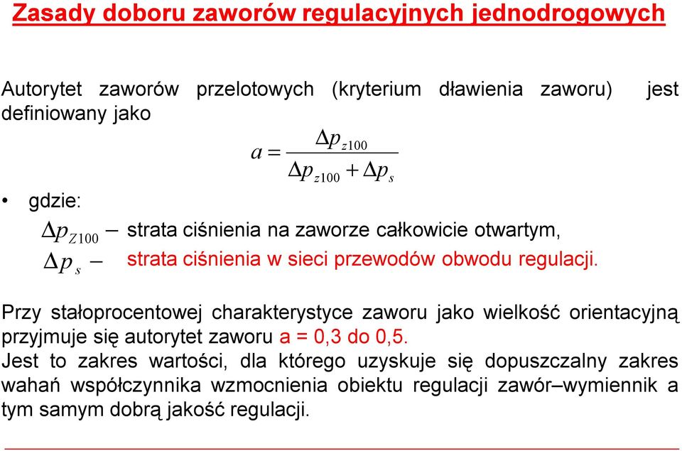Przy stałoprocentowej charakterystyce zaworu jako wielkość orientacyjną przyjmuje się autorytet zaworu a=0,3 do 0,5.