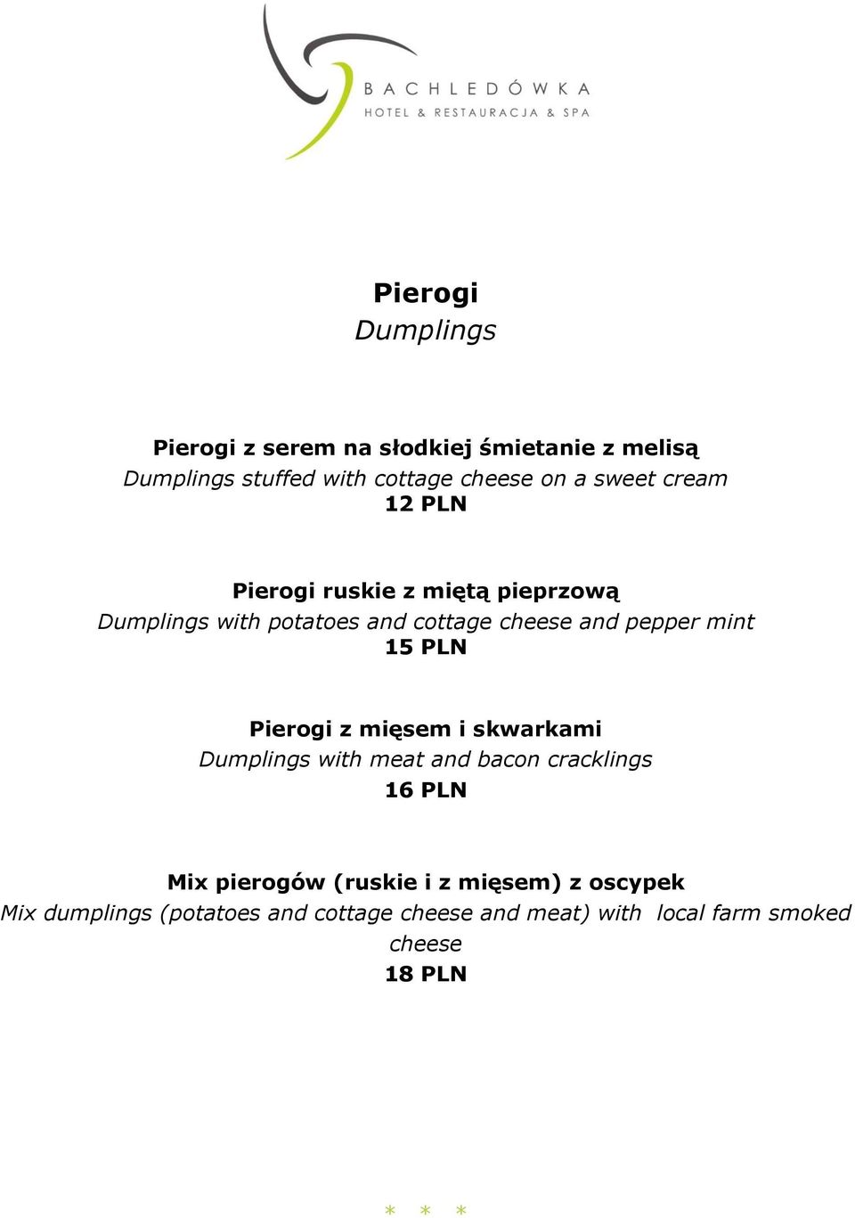 Pierogi z mięsem i skwarkami Dumplings with meat and bacon cracklings 16 PLN Mix pierogów (ruskie i z
