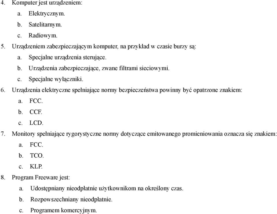 Urządzenia elektryczne spełniające normy bezpieczeństwa powinny być opatrzone znakiem: a. FCC. b. CCF. c. LCD. 7.