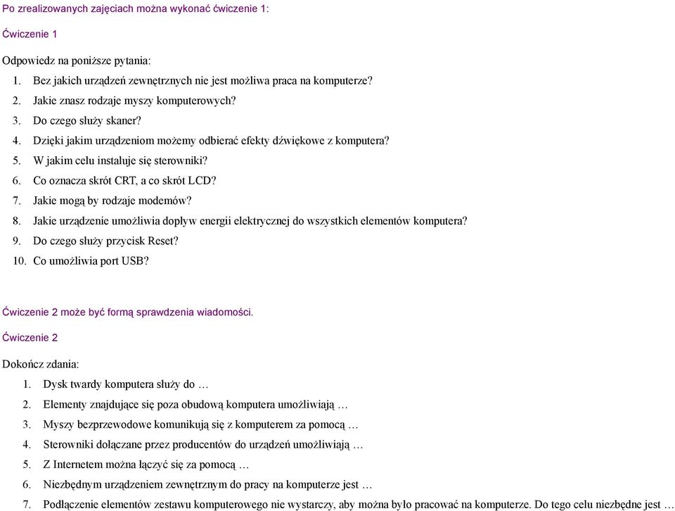 Co oznacza skrót CRT, a co skrót LCD? 7. Jakie mogą by rodzaje modemów? 8. Jakie urządzenie umożliwia dopływ energii elektrycznej do wszystkich elementów komputera? 9. Do czego służy przycisk Reset?