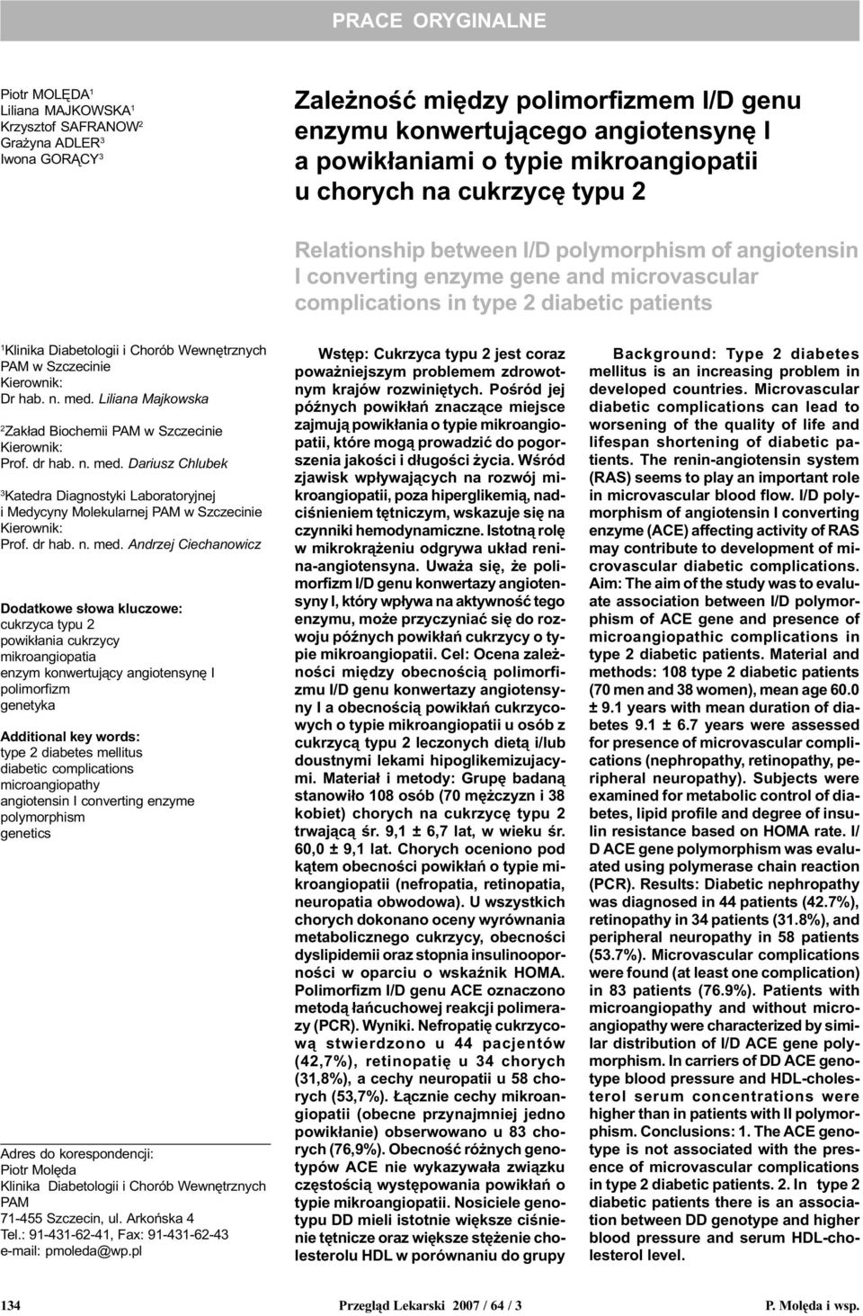 Diabetologii i Chorób Wewnêtrznych PAM w Szczecinie Kierownik: Dr hab. n. med. Liliana Majkowska Zak³ad Biochemii PAM w Szczecinie Kierownik: Prof. dr hab. n. med. Dariusz Chlubek 3 Katedra Diagnostyki Laboratoryjnej i Medycyny Molekularnej PAM w Szczecinie Kierownik: Prof.