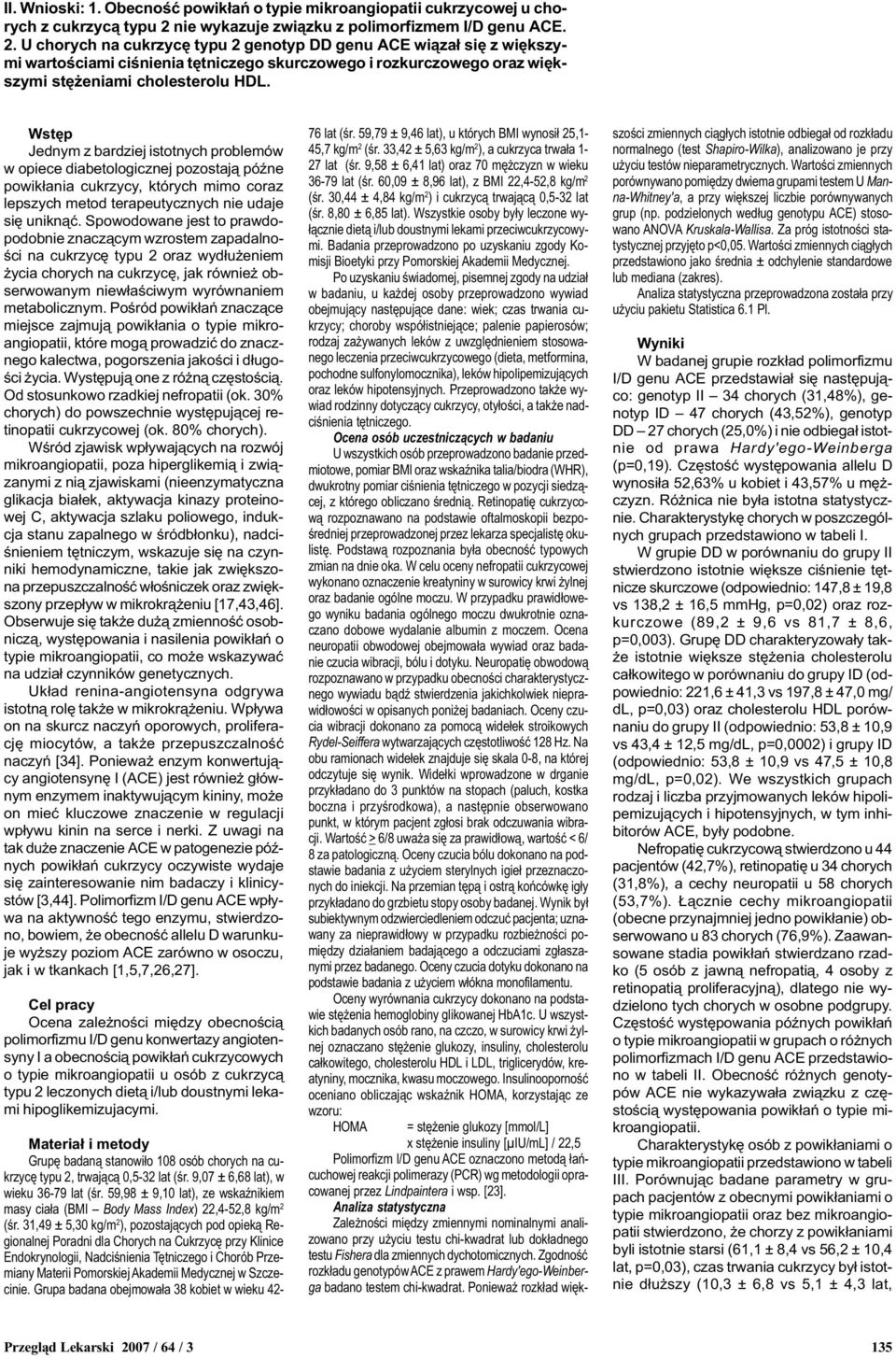 Wstêp Jednym z bardziej istotnych problemów w opiece diabetologicznej pozostaj¹ póÿne powik³ania cukrzycy, których mimo coraz lepszych metod terapeutycznych nie udaje siê unikn¹æ.