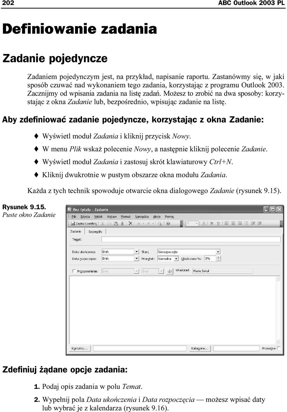 Możesz to zrobić na dwa sposoby: korzystając z okna Zadanie lub, bezpośrednio, wpisując zadanie na listę.