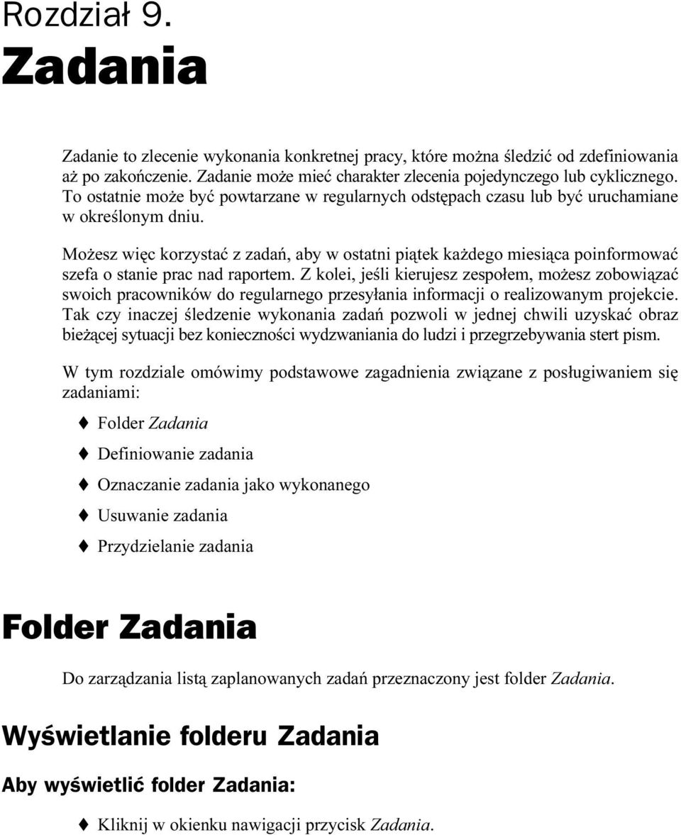 Możesz więc korzystać z zadań, aby w ostatni piątek każdego miesiąca poinformować szefa o stanie prac nad raportem.