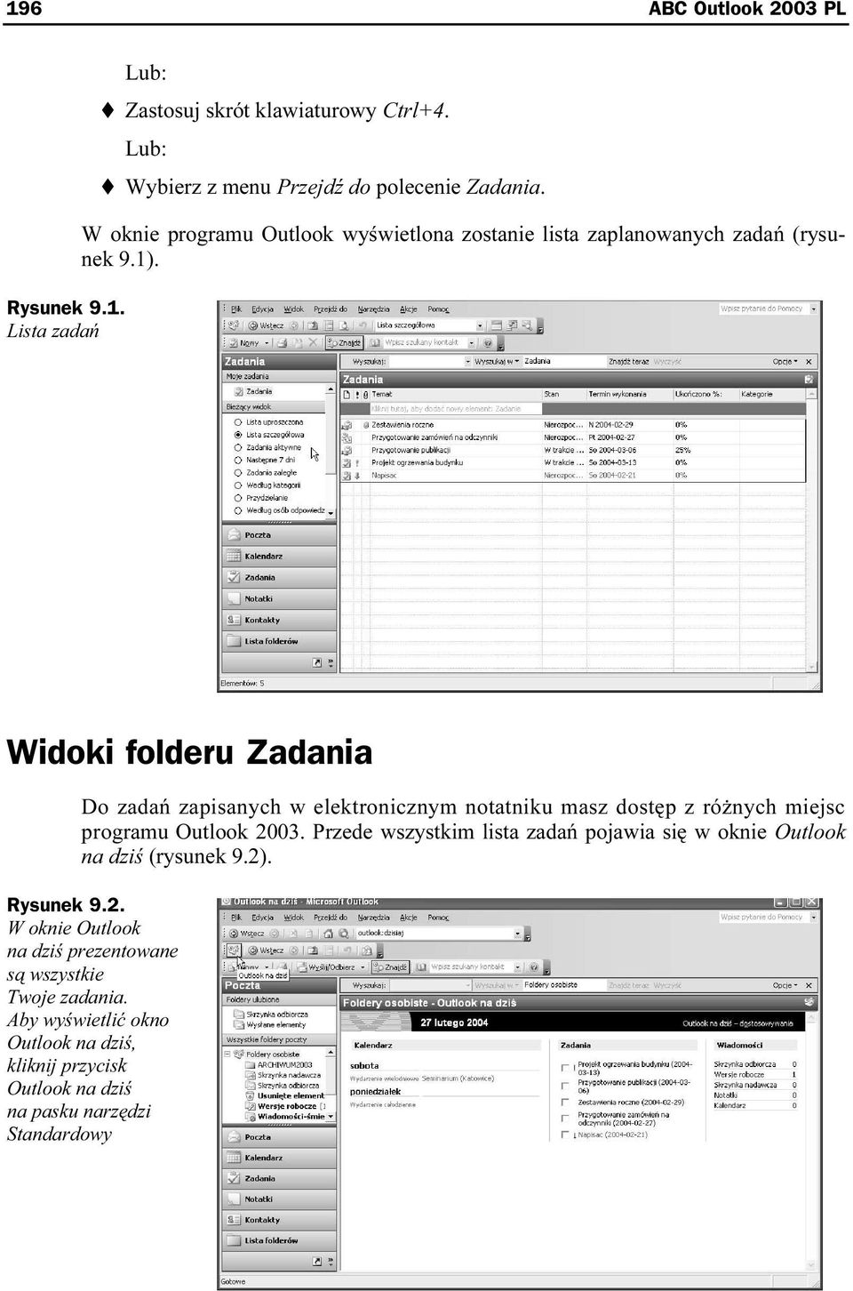 Widoki folderu Zadania Do zadań zapisanych w elektronicznym notatniku masz dostęp z różnych miejsc programu Outlook 2003.