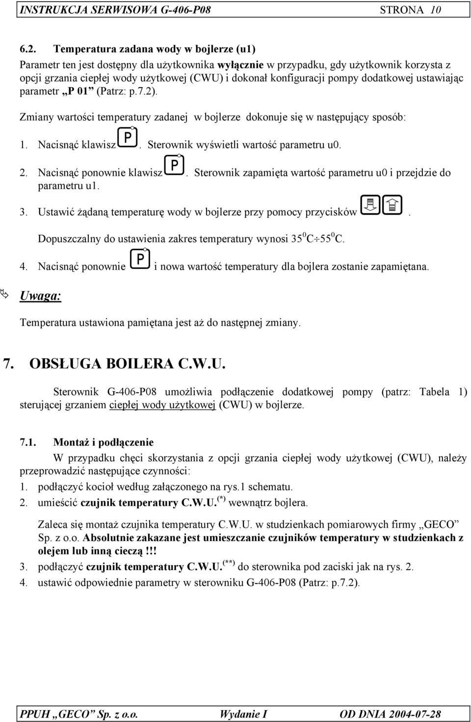 pompy dodatkowej ustawiając parametr P 01 (Patrz: p.7.2). Zmiany wartości temperatury zadanej w bojlerze dokonuje się w następujący sposób: 1. Nacisnąć klawisz.