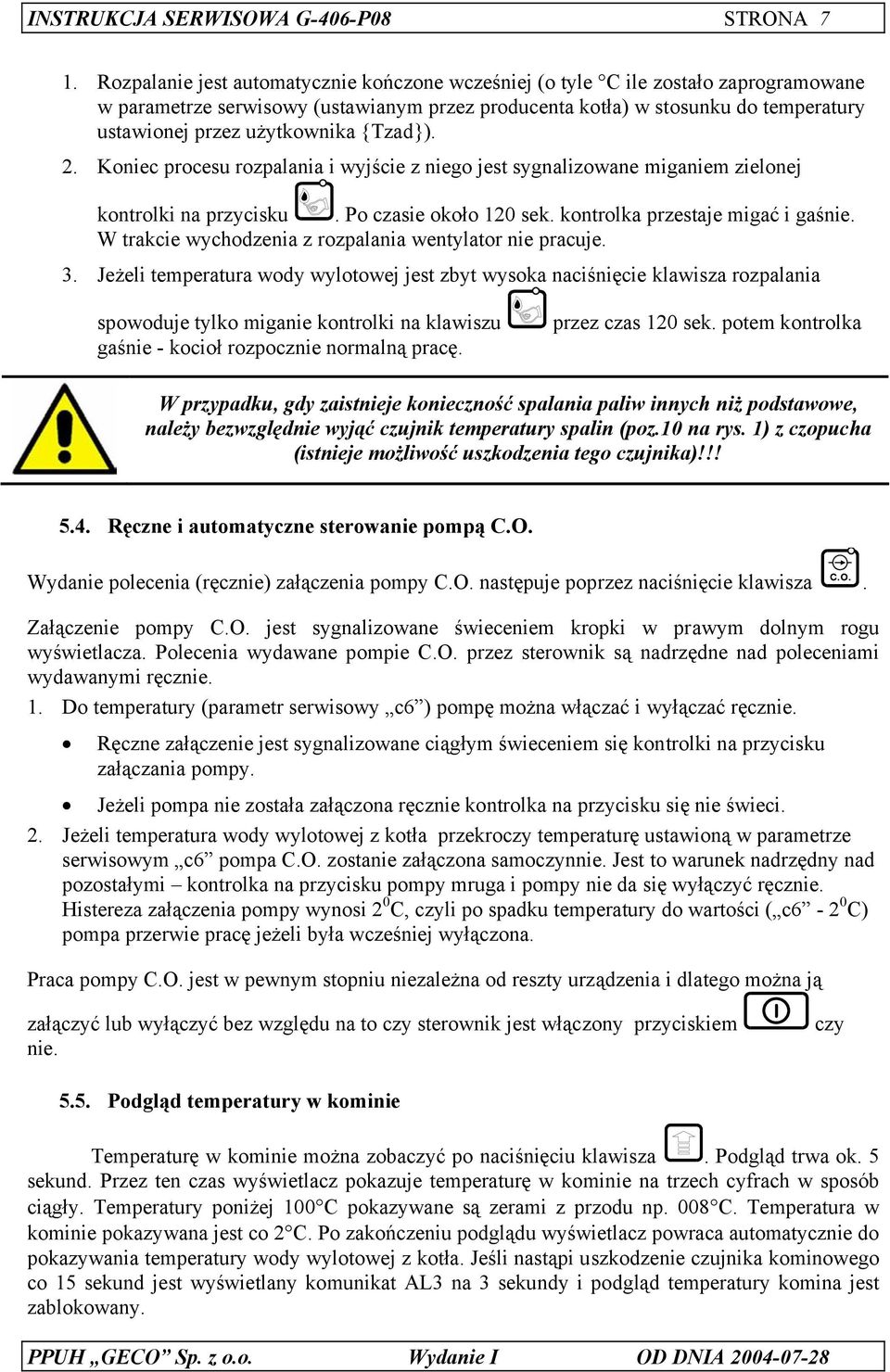 {Tzad}). 2. Koniec procesu rozpalania i wyjście z niego jest sygnalizowane miganiem zielonej kontrolki na przycisku. Po czasie około 120 sek. kontrolka przestaje migać i gaśnie.