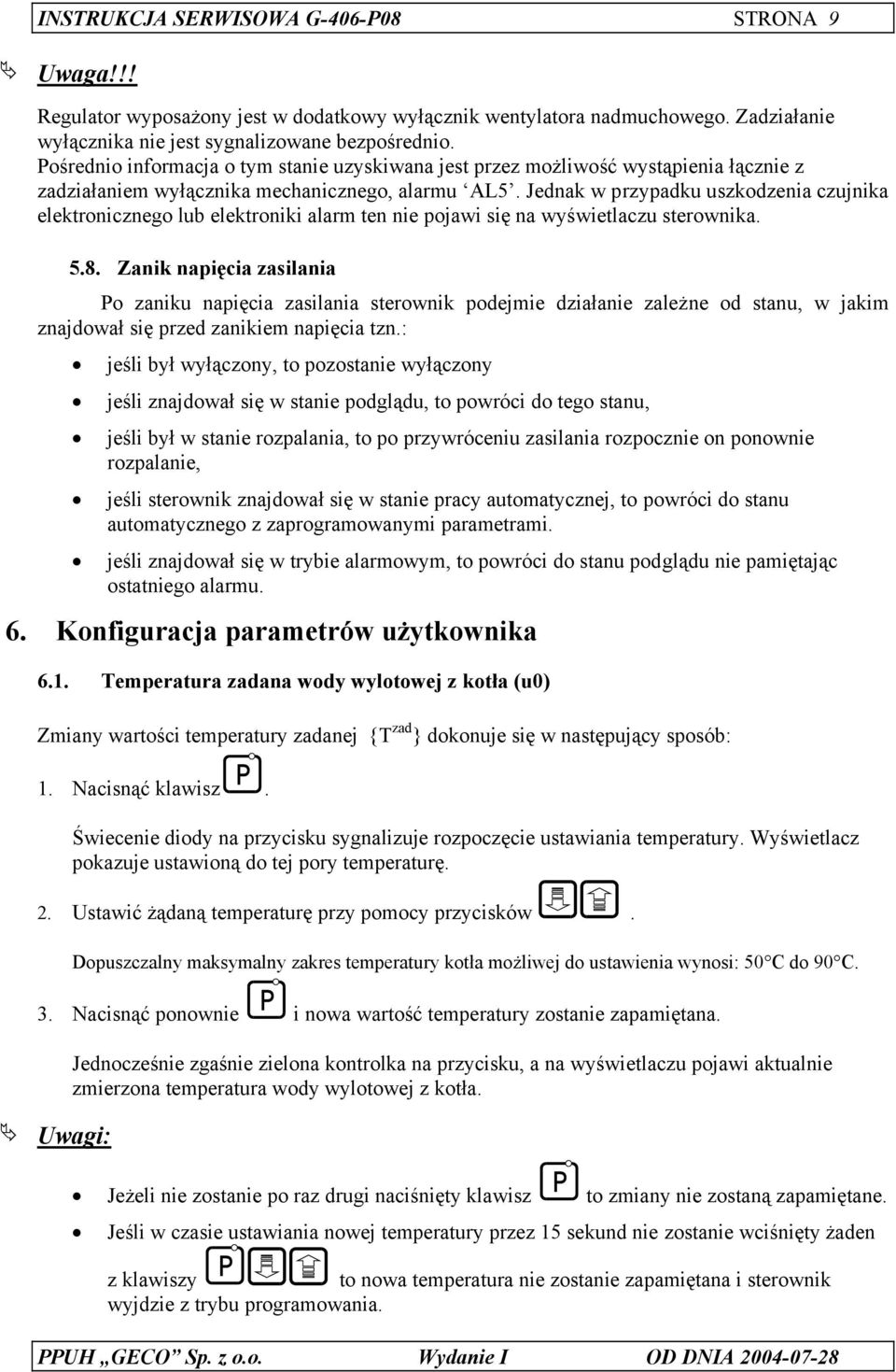 Jednak w przypadku uszkodzenia czujnika elektronicznego lub elektroniki alarm ten nie pojawi się na wyświetlaczu sterownika. 5.8.