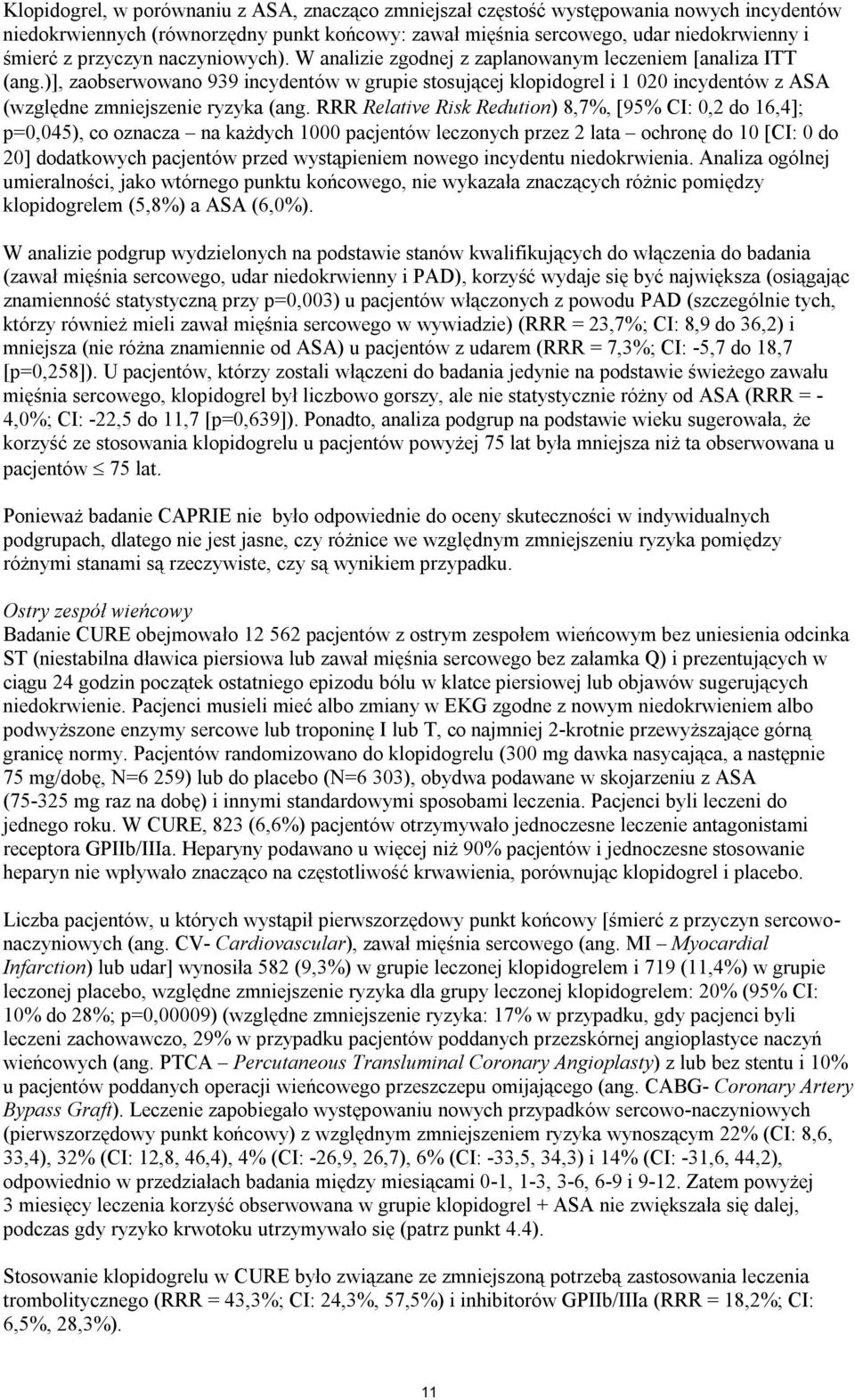 )], zaobserwowano 939 incydentów w grupie stosującej klopidogrel i 1 020 incydentów z ASA (względne zmniejszenie ryzyka (ang.