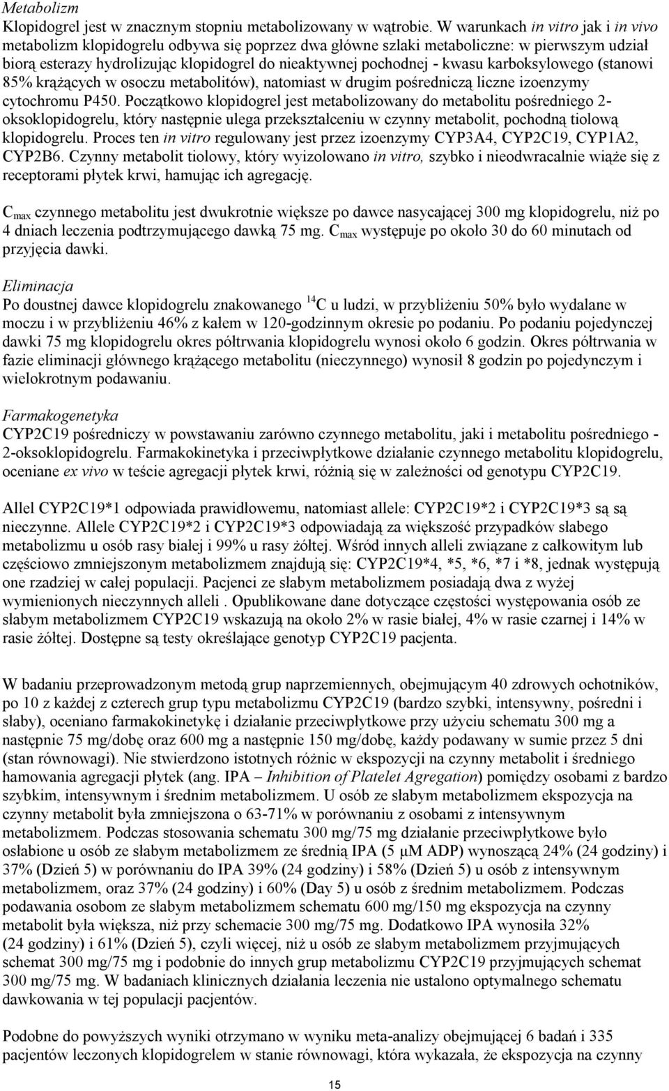 kwasu karboksylowego (stanowi 85% krążących w osoczu metabolitów), natomiast w drugim pośredniczą liczne izoenzymy cytochromu P450.