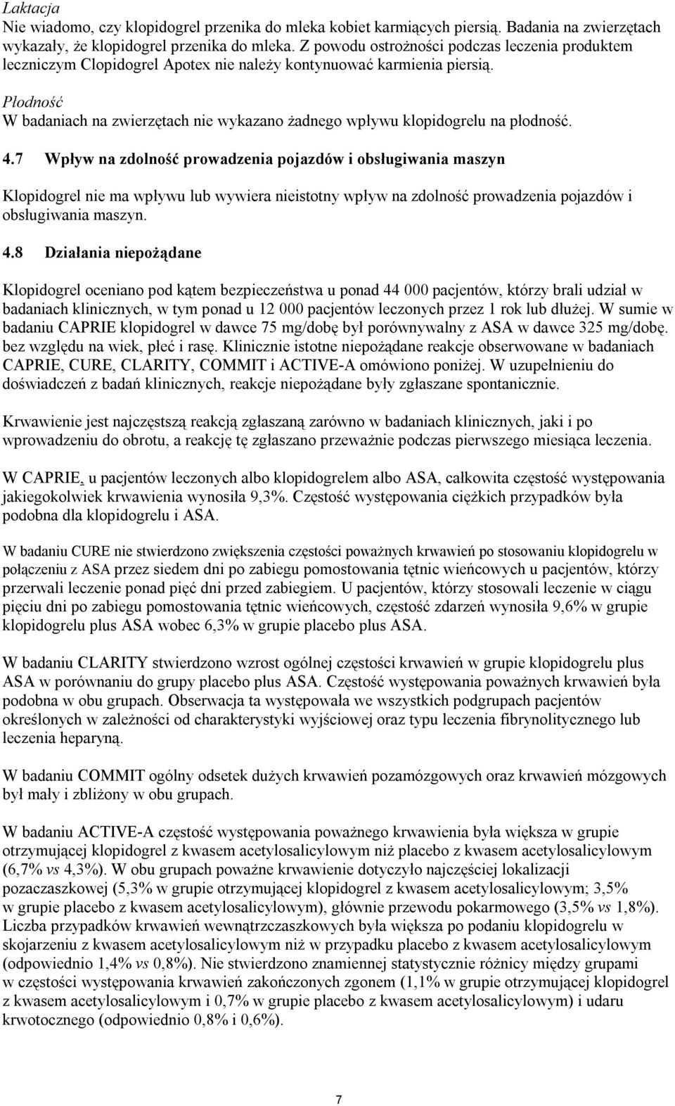 Płodność W badaniach na zwierzętach nie wykazano żadnego wpływu klopidogrelu na płodność. 4.
