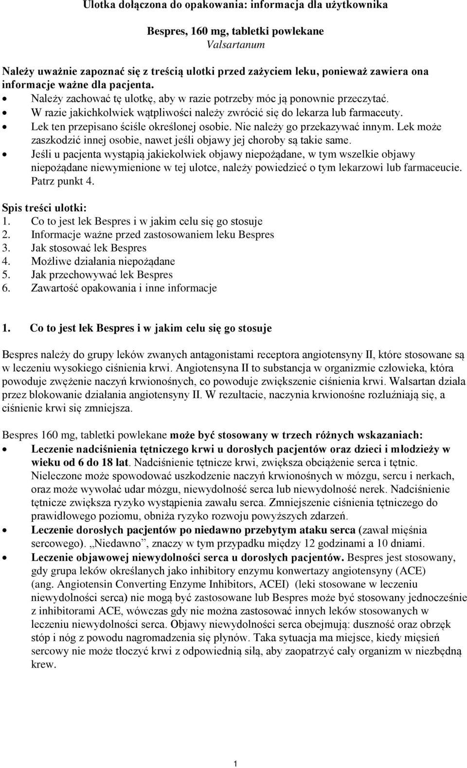 Lek ten przepisano ściśle określonej osobie. Nie należy go przekazywać innym. Lek może zaszkodzić innej osobie, nawet jeśli objawy jej choroby są takie same.