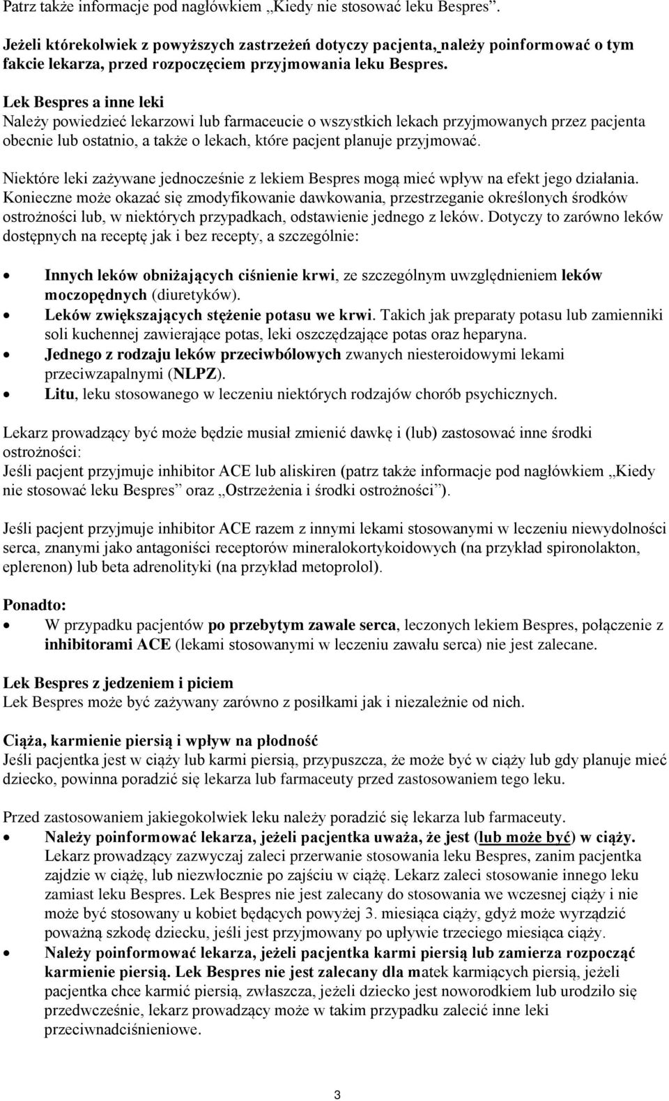 Lek Bespres a inne leki Należy powiedzieć lekarzowi lub farmaceucie o wszystkich lekach przyjmowanych przez pacjenta obecnie lub ostatnio, a także o lekach, które pacjent planuje przyjmować.