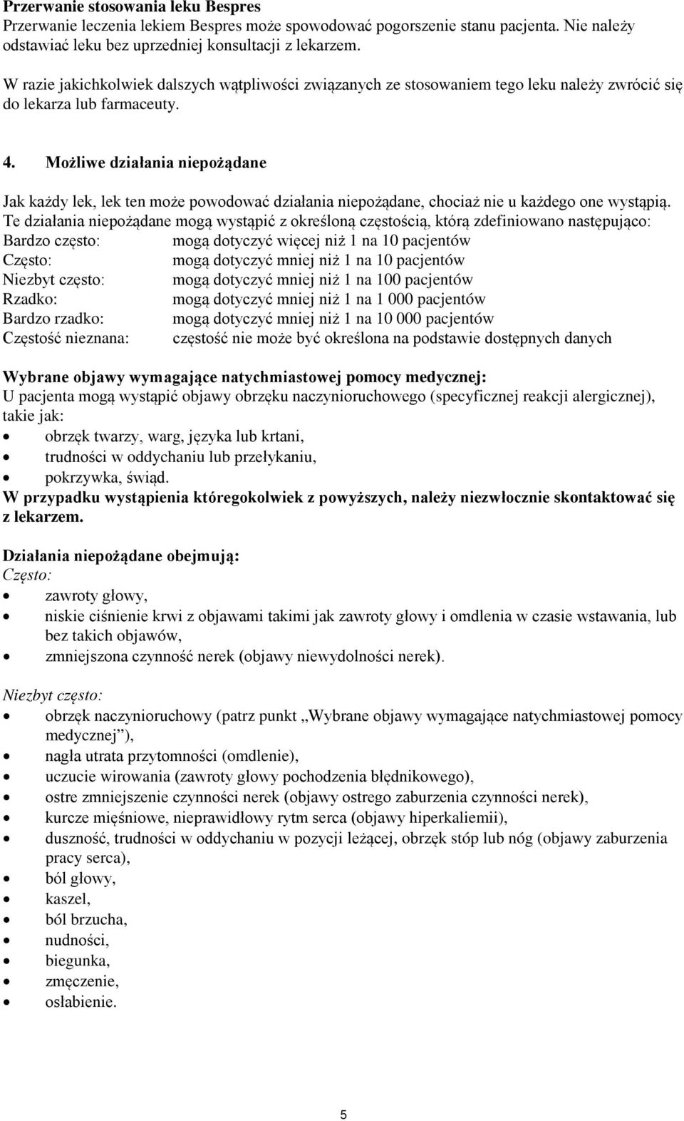 Możliwe działania niepożądane Jak każdy lek, lek ten może powodować działania niepożądane, chociaż nie u każdego one wystąpią.