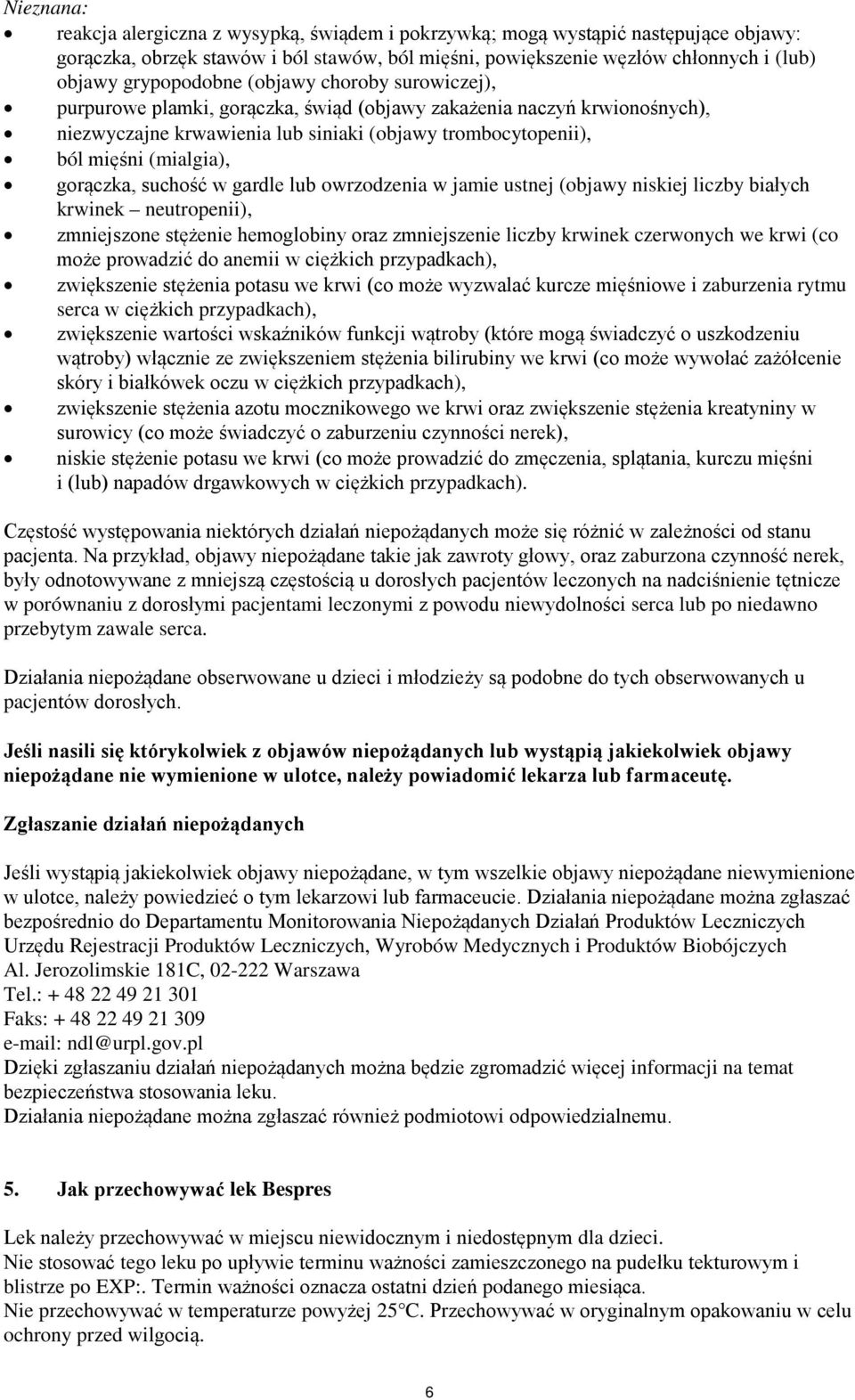gorączka, suchość w gardle lub owrzodzenia w jamie ustnej (objawy niskiej liczby białych krwinek neutropenii), zmniejszone stężenie hemoglobiny oraz zmniejszenie liczby krwinek czerwonych we krwi (co