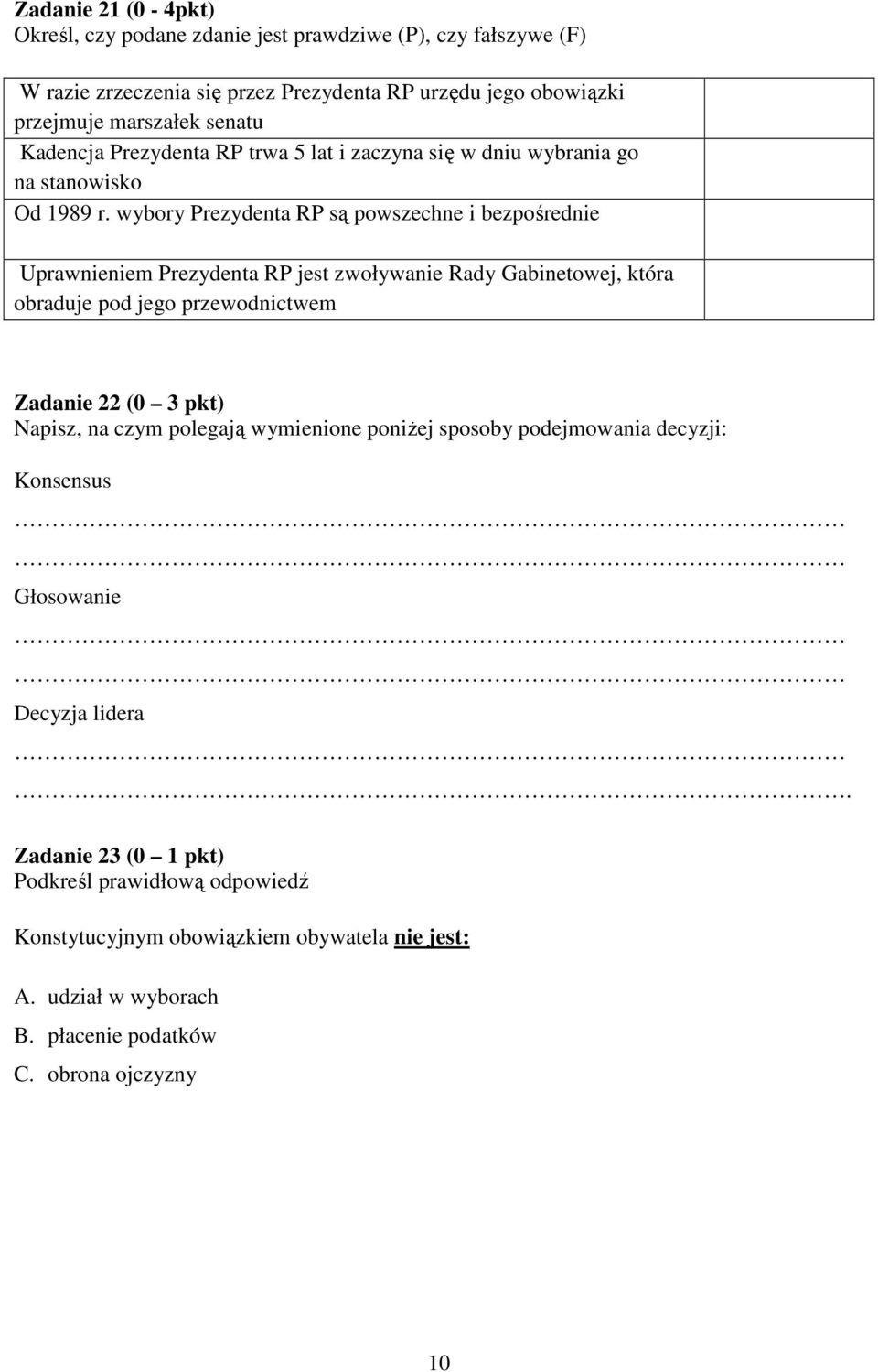 wybory Prezydenta RP są powszechne i bezpośrednie Uprawnieniem Prezydenta RP jest zwoływanie Rady Gabinetowej, która obraduje pod jego przewodnictwem Zadanie 22 (0 3