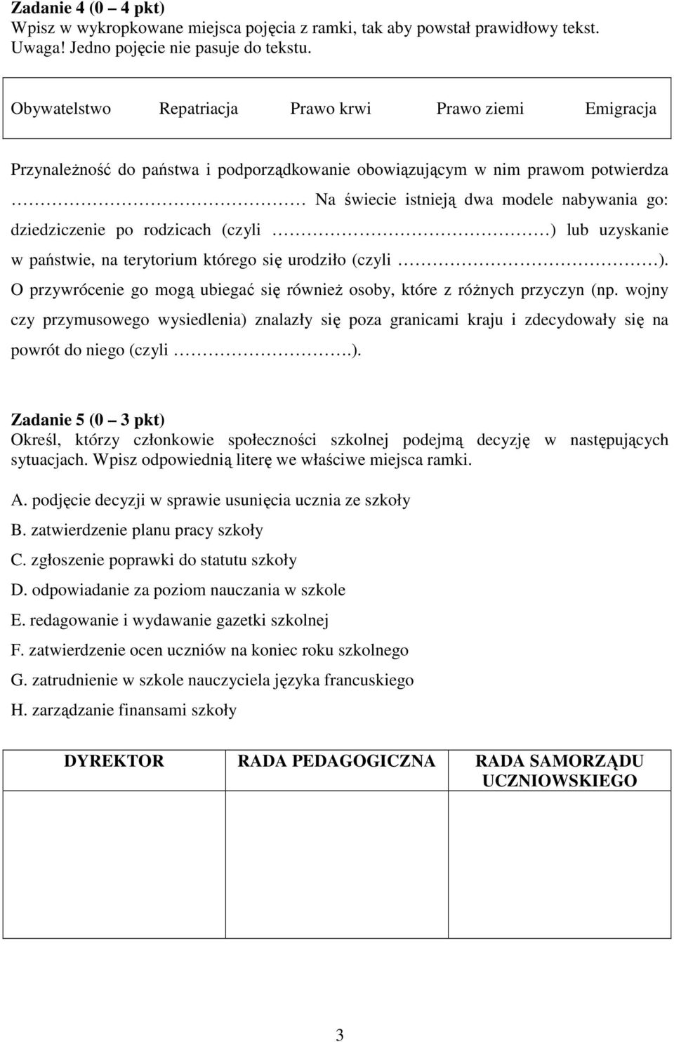 po rodzicach (czyli ) lub uzyskanie w państwie, na terytorium którego się urodziło (czyli ). O przywrócenie go mogą ubiegać się równieŝ osoby, które z róŝnych przyczyn (np.