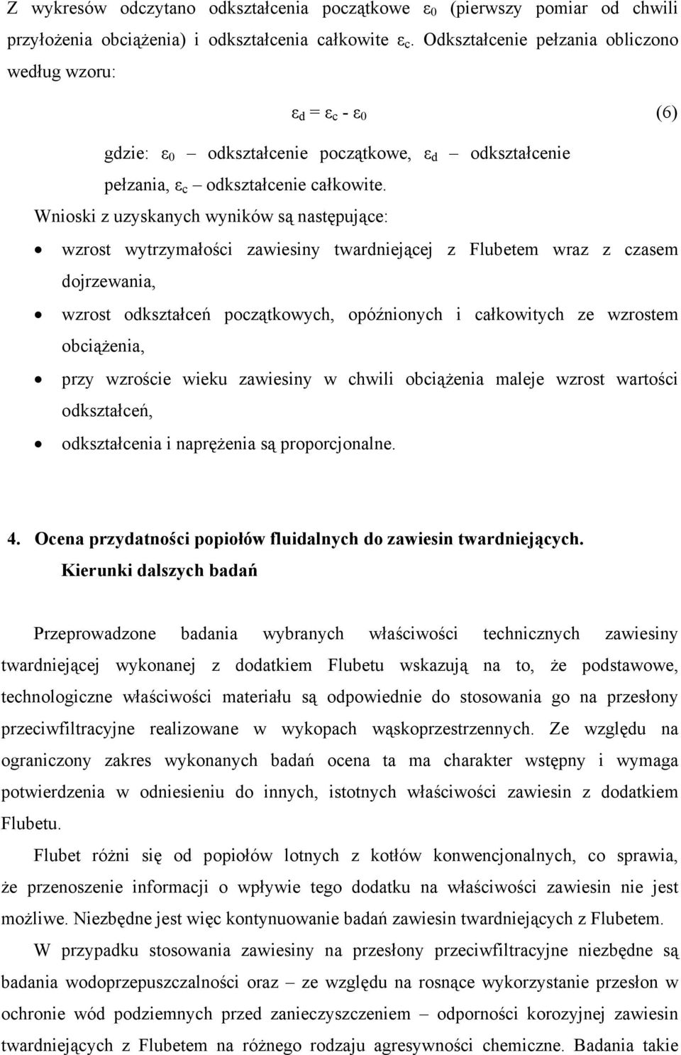 Wnioski z uzyskanych wyników są następujące: wzrost wytrzymałości zawiesiny twardniejącej z Flubetem wraz z czasem dojrzewania, wzrost odkształceń początkowych, opóźnionych i całkowitych ze wzrostem
