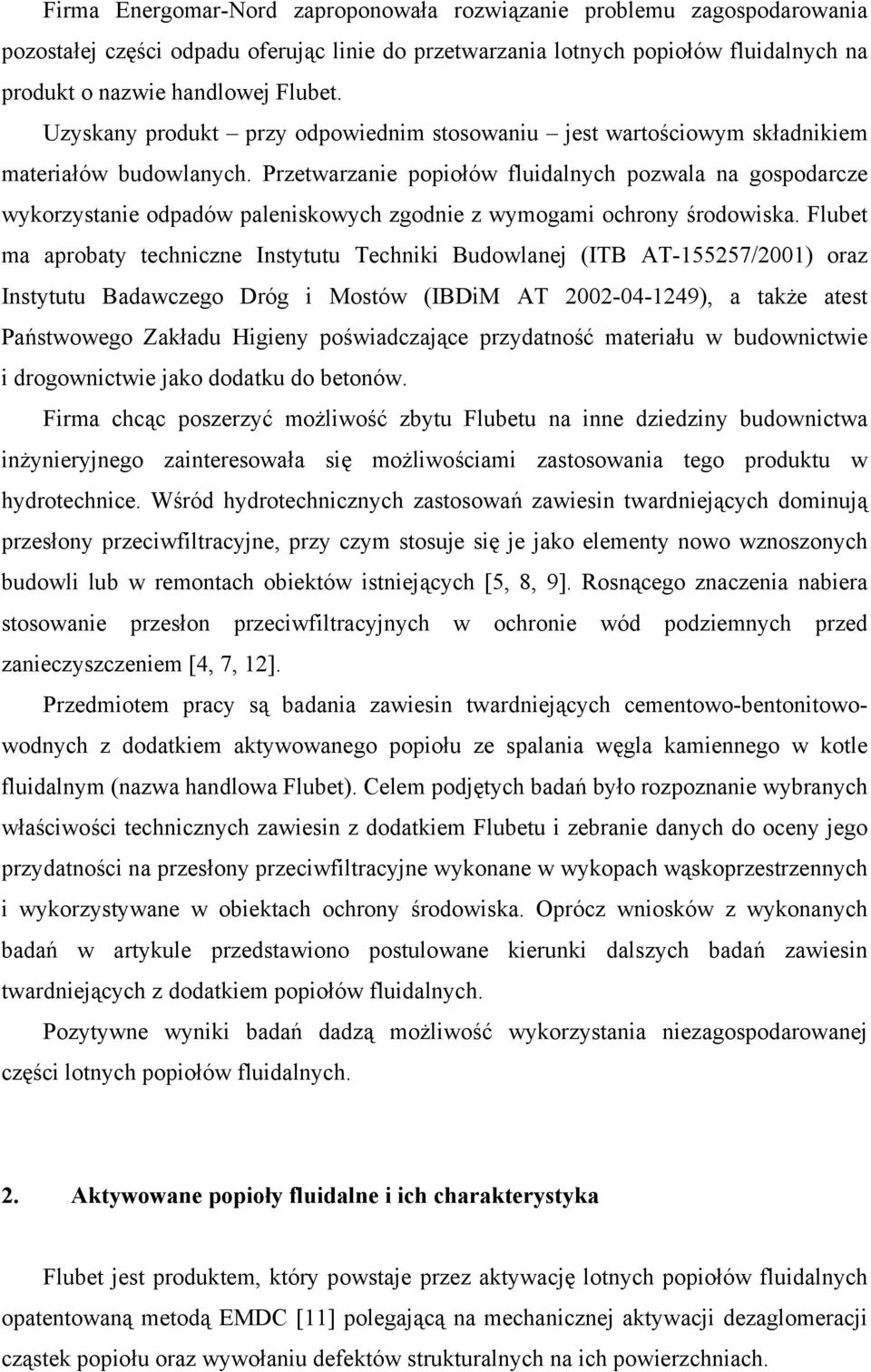 Przetwarzanie popiołów fluidalnych pozwala na gospodarcze wykorzystanie odpadów paleniskowych zgodnie z wymogami ochrony środowiska.