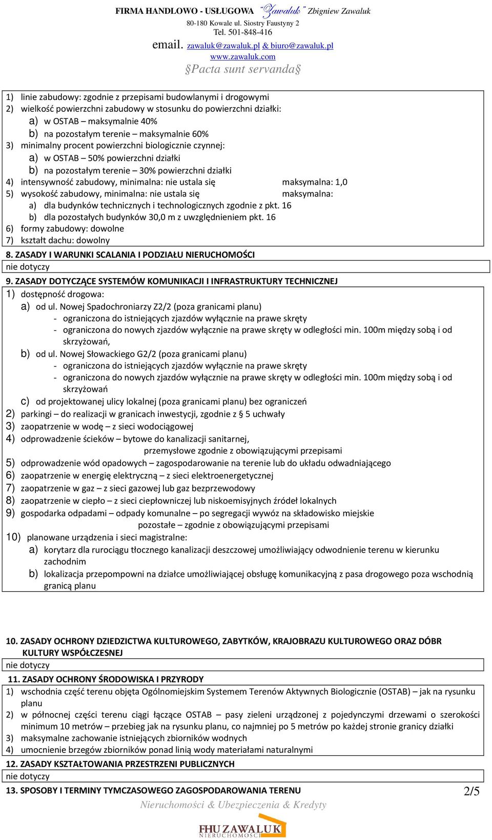 maksymalna: 1,0 5) wysokość zabudowy, minimalna: nie ustala się maksymalna: a) dla budynków technicznych i technologicznych zgodnie z pkt. 16 b) dla pozostałych budynków 30,0 m z uwzględnieniem pkt.