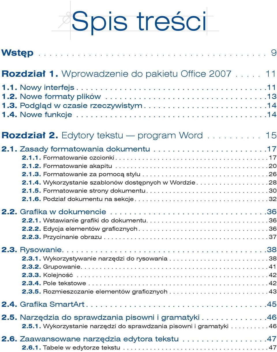 ................................ 26 2.1.4. Wykorzystanie szablonów dostępnych w Wordzie... 28 2.1.5. Formatowanie strony dokumentu... 30 2.1.6. Podział dokumentu na sekcje... 32 2.2. Grafika w dokumencie.