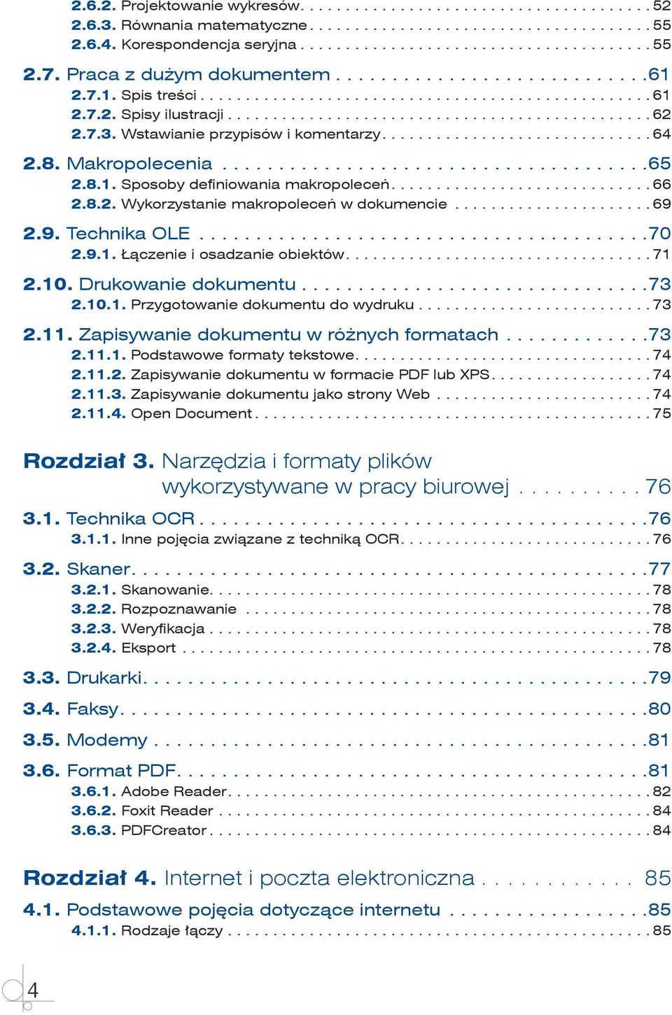 9.1. Łączenie i osadzanie obiektów.... 71 2.10. Drukowanie dokumentu... 73 2.10.1. Przygotowanie dokumentu do wydruku.......................... 73 2.11. Zapisywanie dokumentu w różnych formatach.